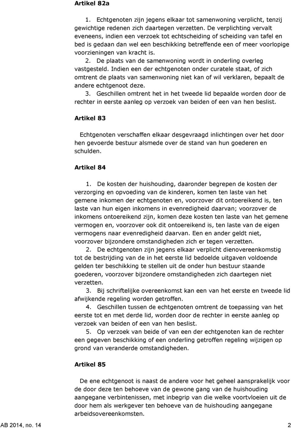 2. De plaats van de samenwoning wordt in onderling overleg vastgesteld.