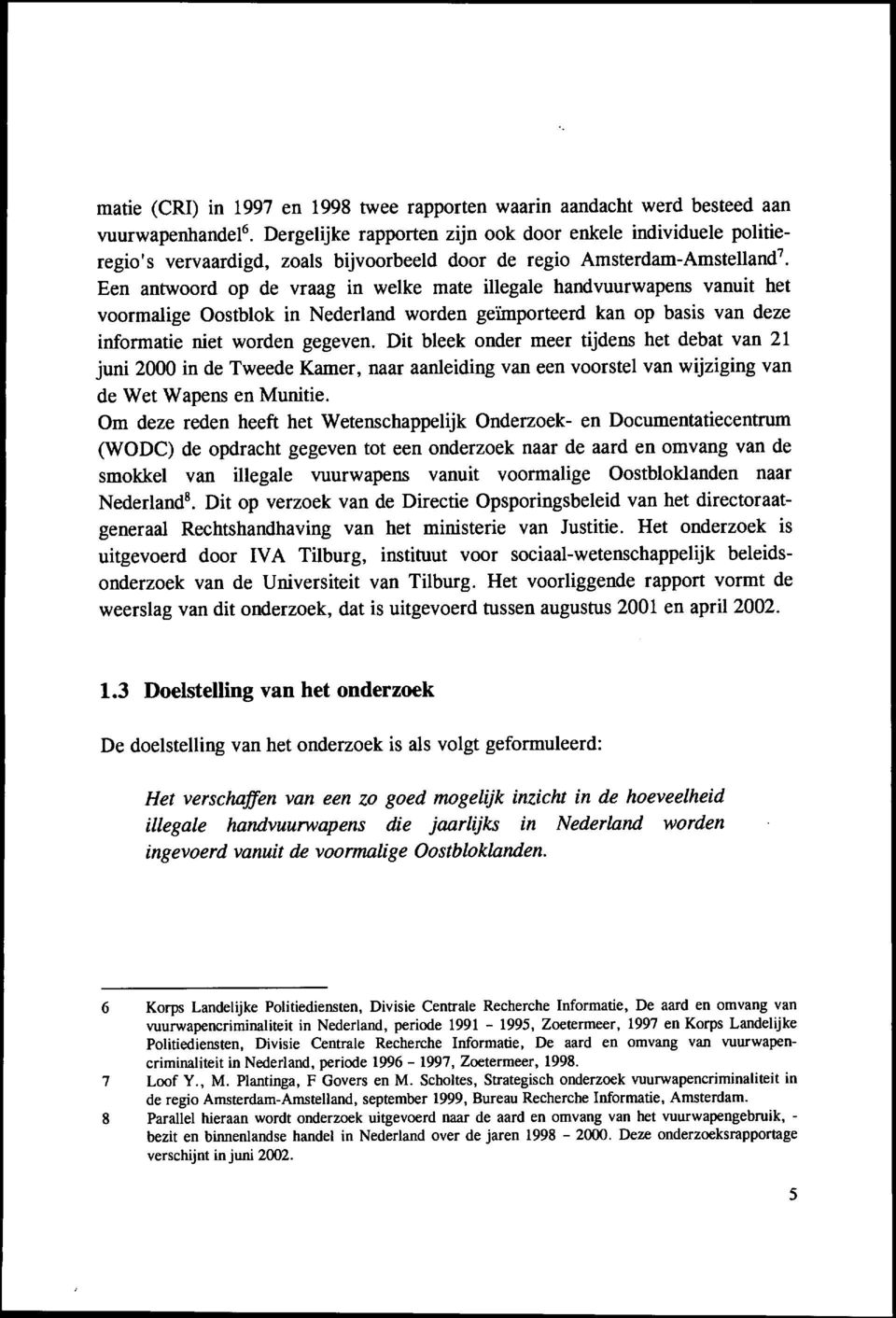 Een antwoord op de vraag in welke mate illegale handvuurwapens vanuit het voormalige Oostblok in Nederland worden geimporteerd kan op basis van deze informatie niet worden gegeven.