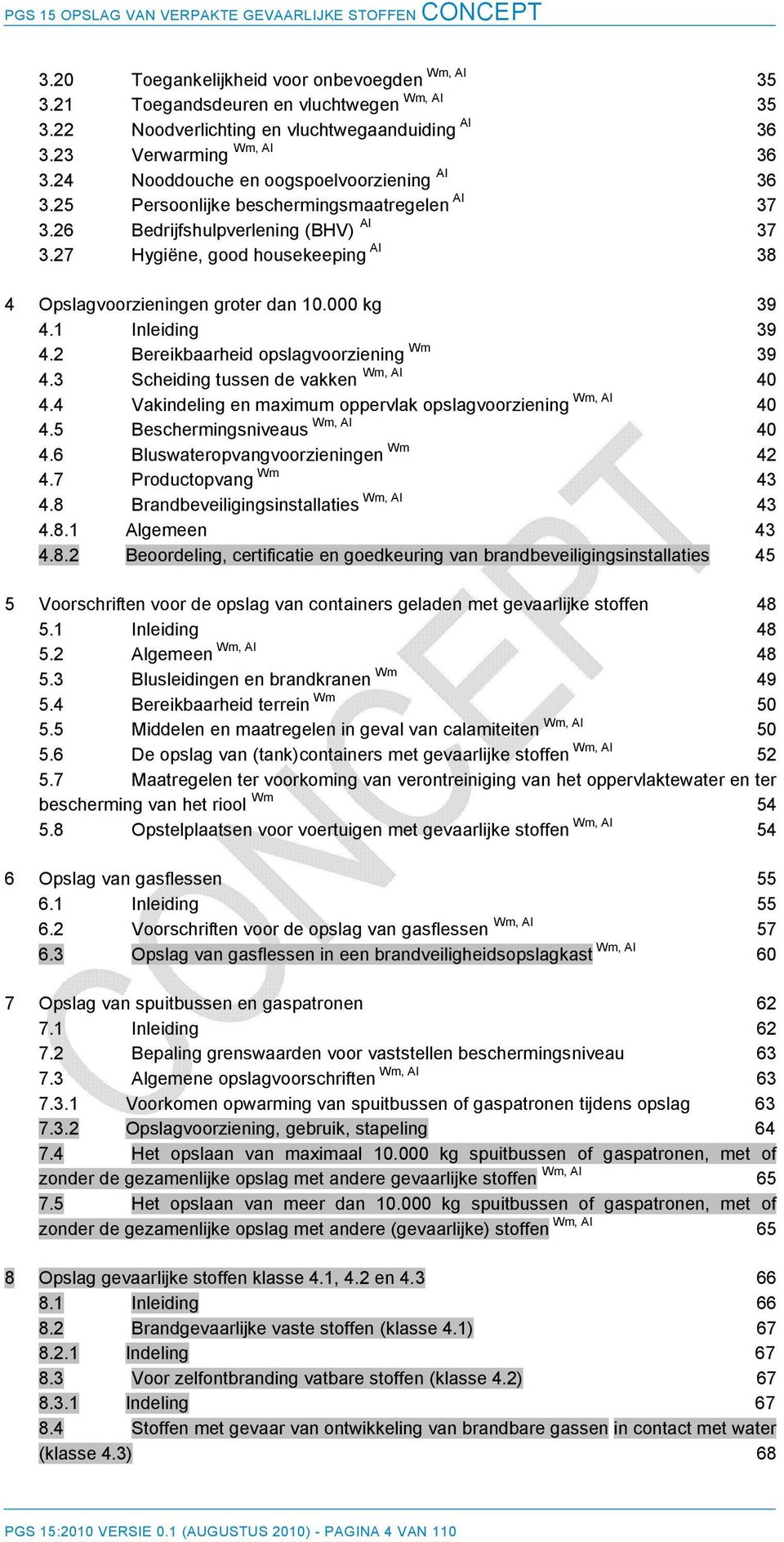 27 Hygiëne, good housekeeping AI 38 4 Opslagvoorzieningen groter dan 10.000 kg 39 4.1 Inleiding 39 4.2 Bereikbaarheid opslagvoorziening Wm 39 4.3 Scheiding tussen de vakken Wm, AI 40 4.