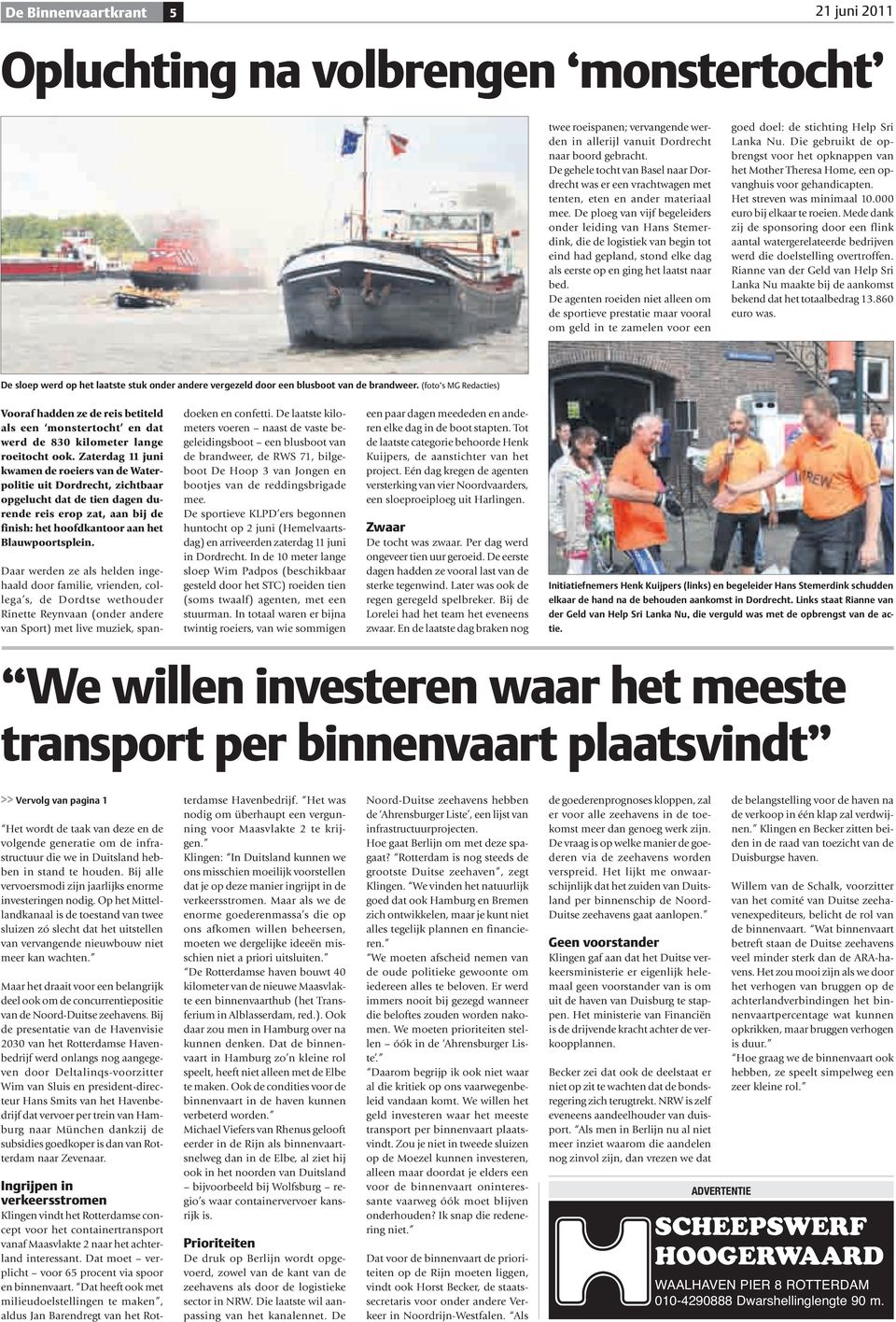 De ploeg van vijf begeleiders onder leiding van Hans Stemerdink, die de logistiek van begin tot eind had gepland, stond elke dag als eerste op en ging het laatst naar bed.