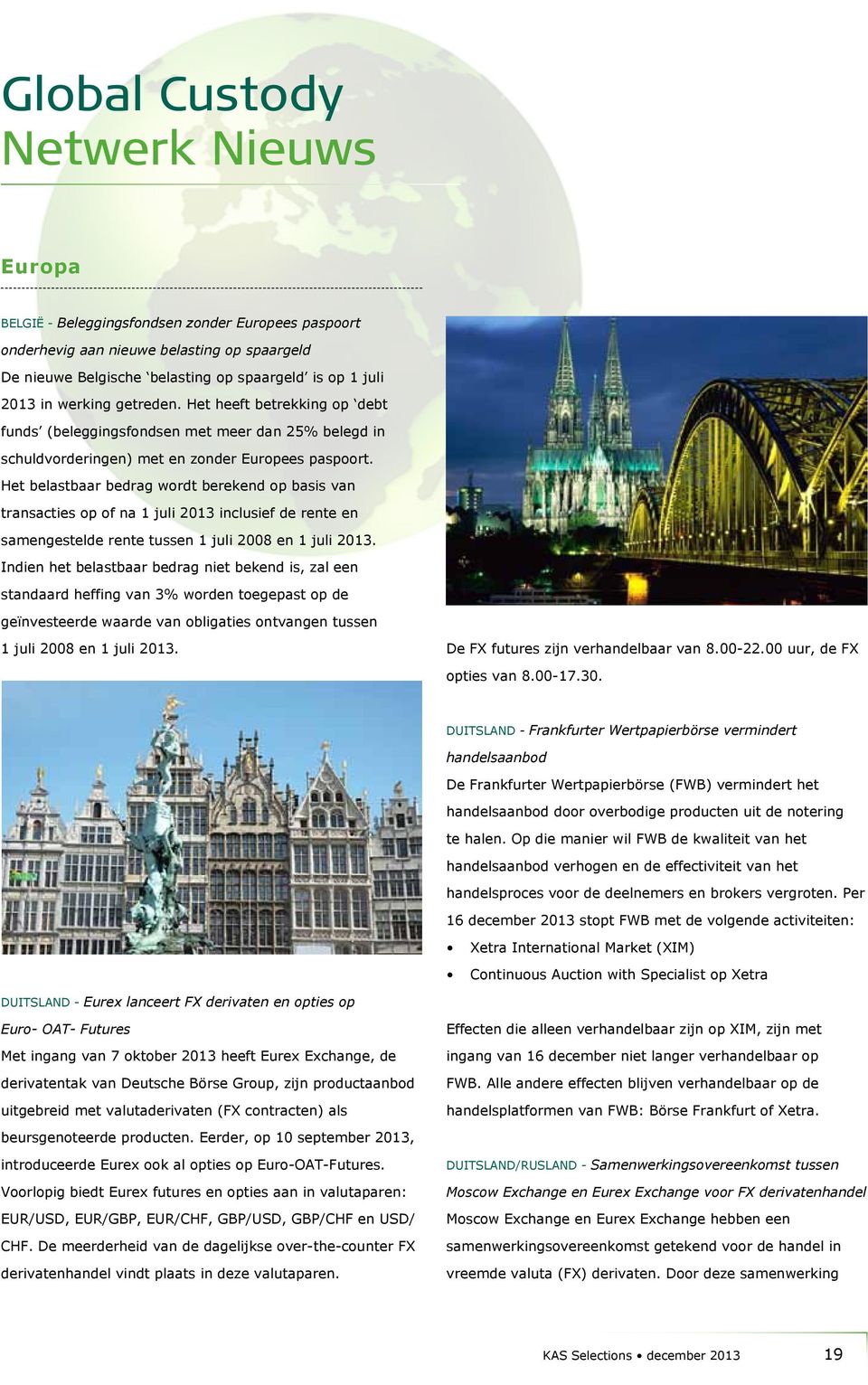 Het belastbaar bedrag wordt berekend op basis van transacties op of na 1 juli 2013 inclusief de rente en samengestelde rente tussen 1 juli 2008 en 1 juli 2013.