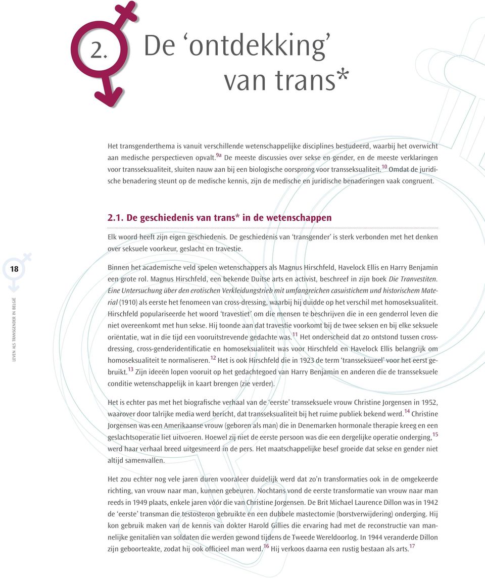 10 Omdat de juridische benadering steunt op de medische kennis, zijn de medische en juridische benaderingen vaak congruent. 2.1. De geschiedenis van trans* in de wetenschappen Elk woord heeft zijn eigen geschiedenis.