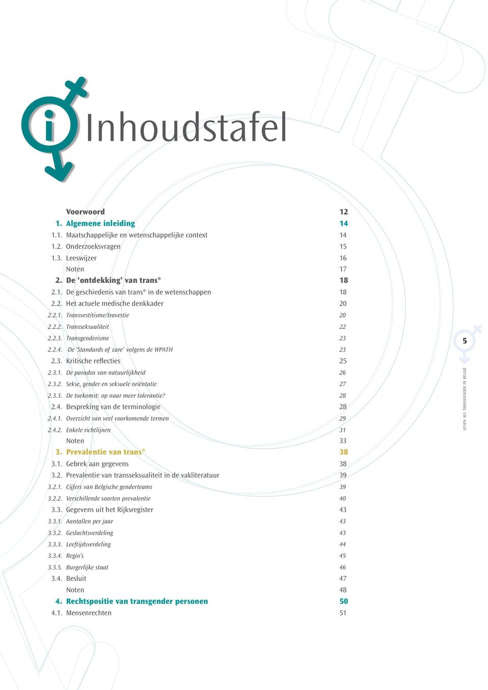 3.1. De paradox van natuurlijkheid 26 2.3.2. Sekse, gender en seksuele oriëntatie 27 2.3.3. De toekomst: op naar meer tolerantie? 28 2.4. Bespreking van de terminologie 28 2.4.1. Overzicht van veel voorkomende termen 29 2.