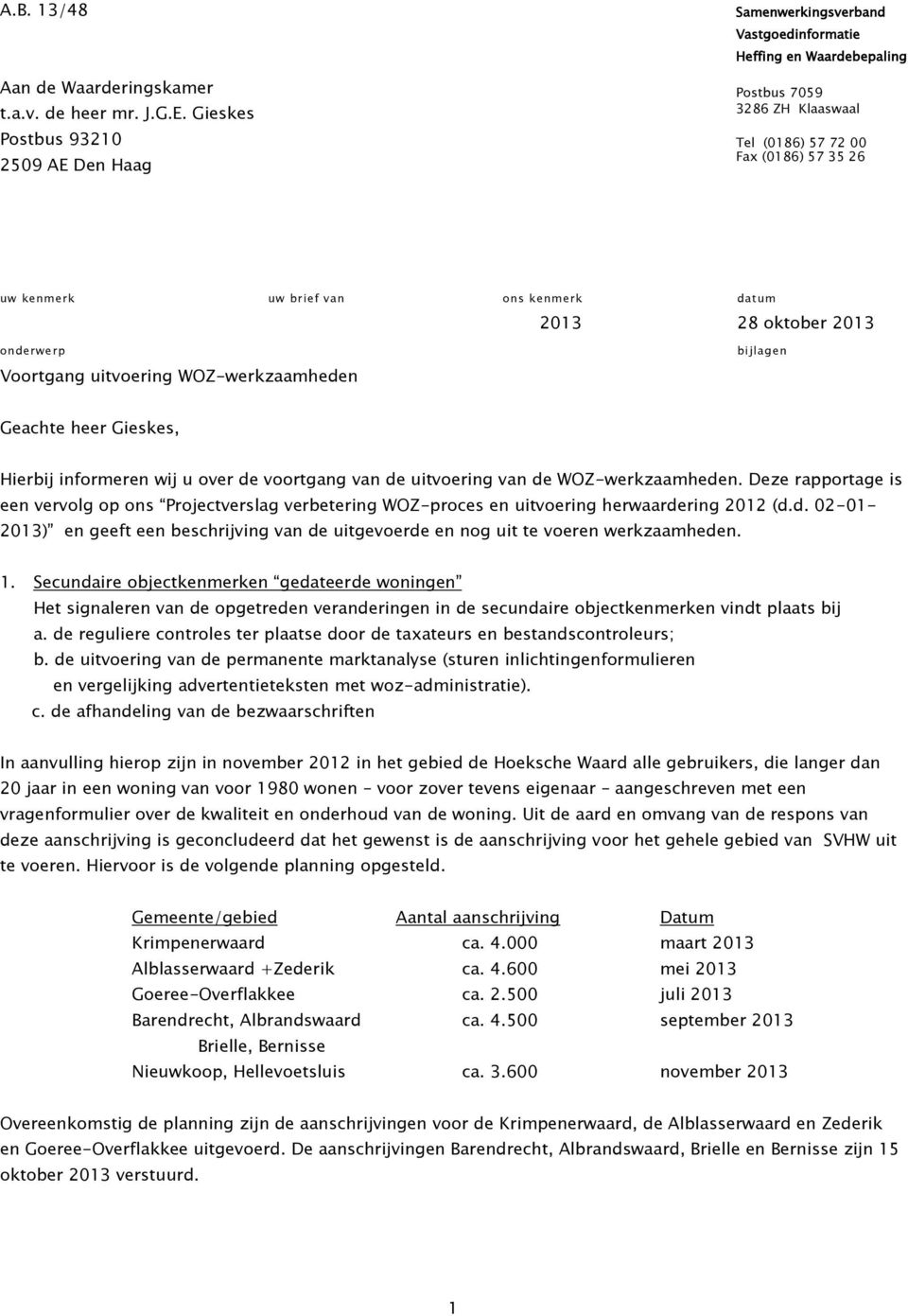 ons kenmerk datum 2013 28 oktober 2013 onderwerp Voortgang uitvoering WOZ-werkzaamheden bijlagen Geachte heer Gieskes, Hierbij informeren wij u over de voortgang van de uitvoering van de