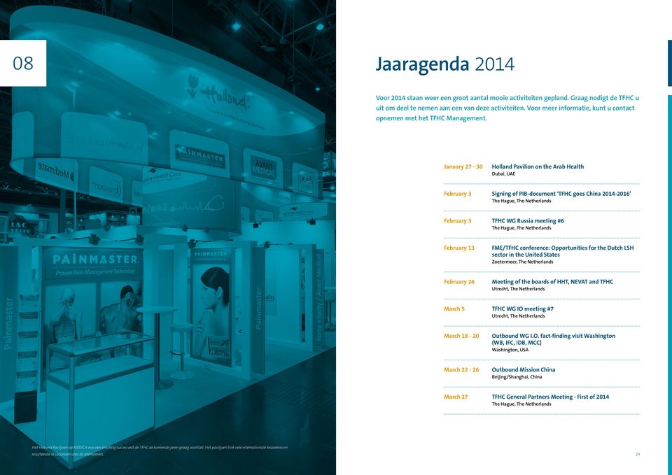 January 27-30 Holland Pavilion on the Arab Health Dubai, UAE February 3 Signing of PIB-document TFHC goes China 2014-2016 The Hague, The Netherlands February 3 TFHC WG Russia meeting #6 The Hague,