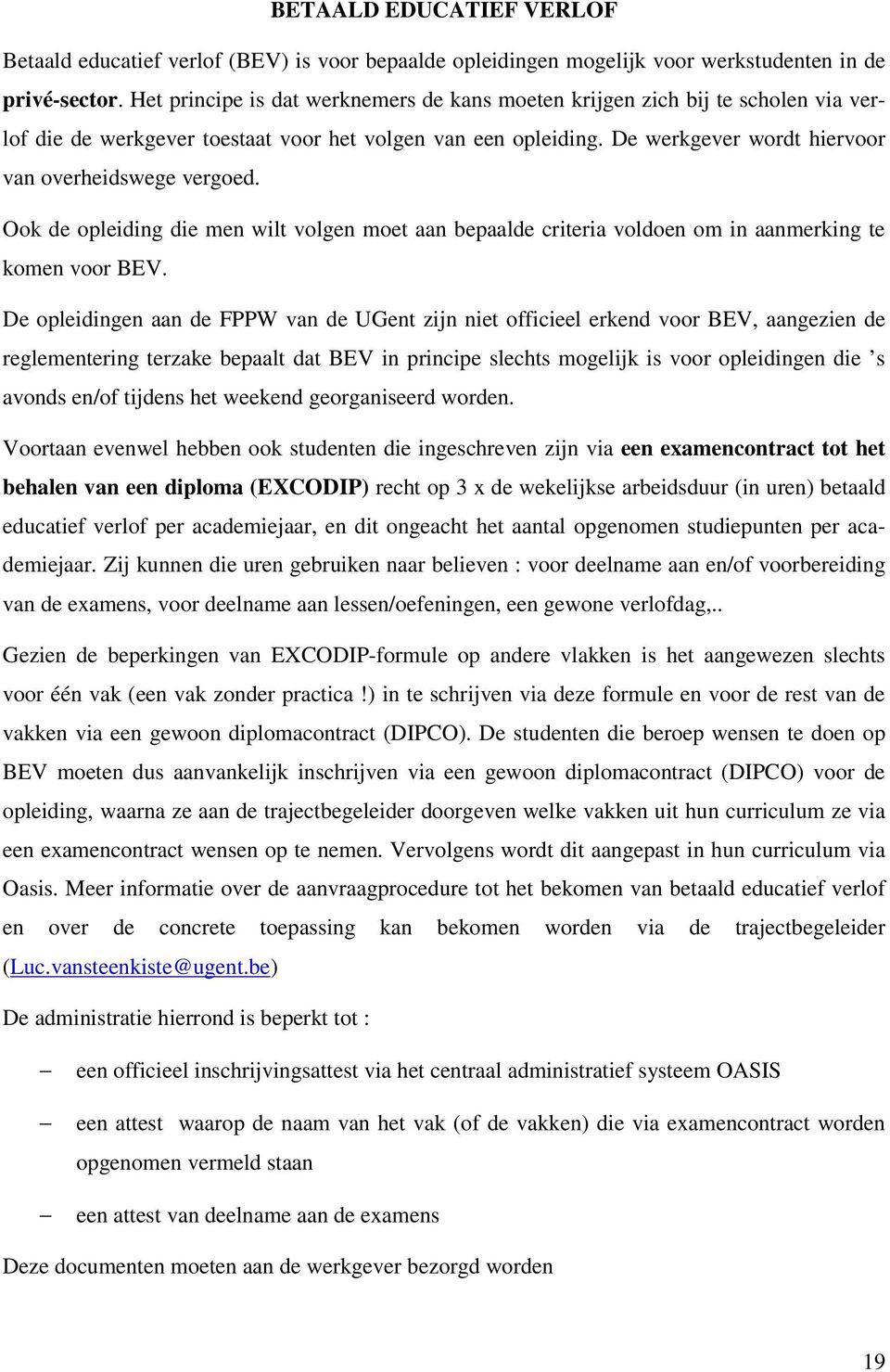 Ok de pleiding die men wilt vlgen met aan bepaalde criteria vlden m in aanmerking te kmen vr BEV.