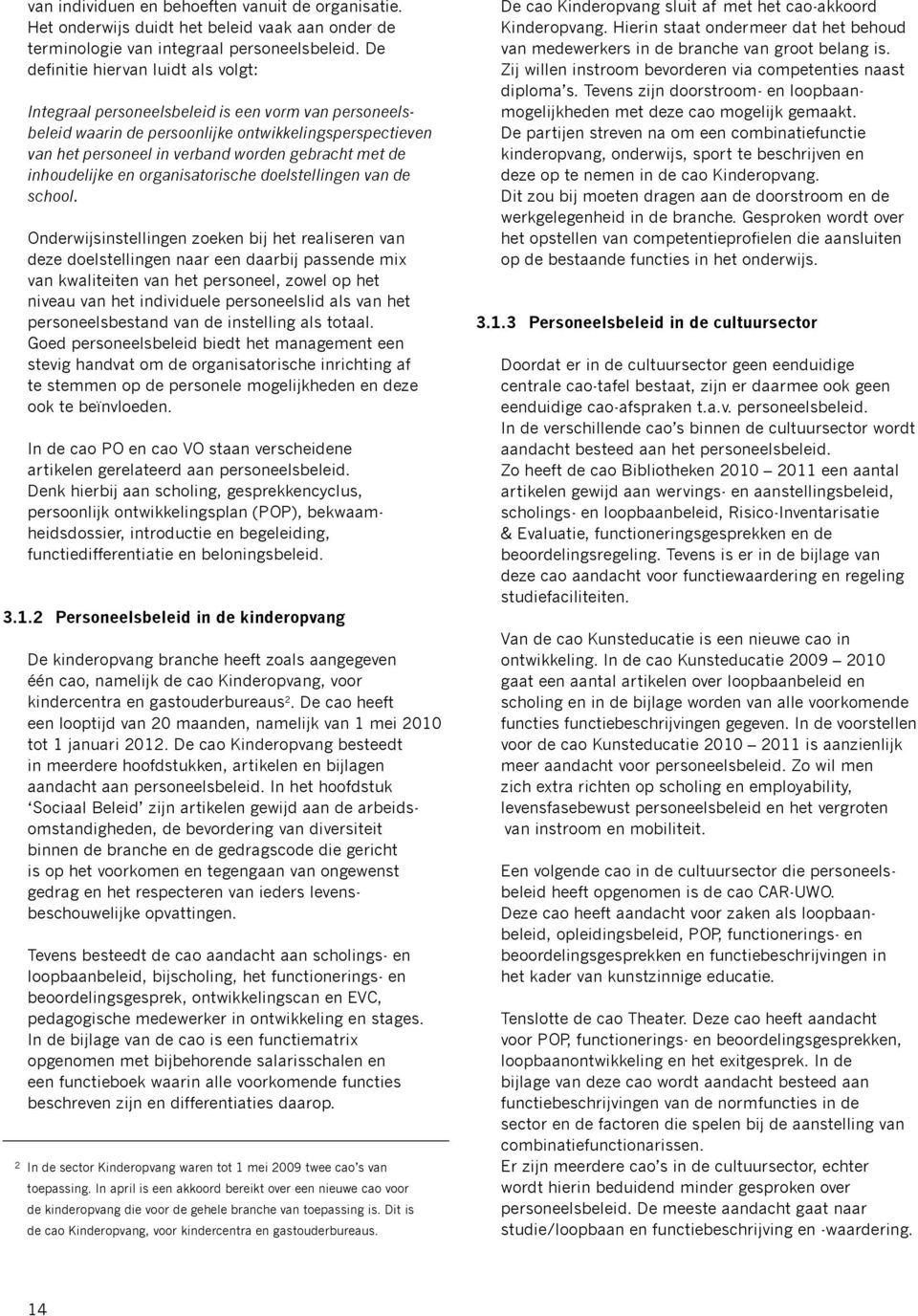 inhoudelijke en organisatorische doelstellingen van de school.