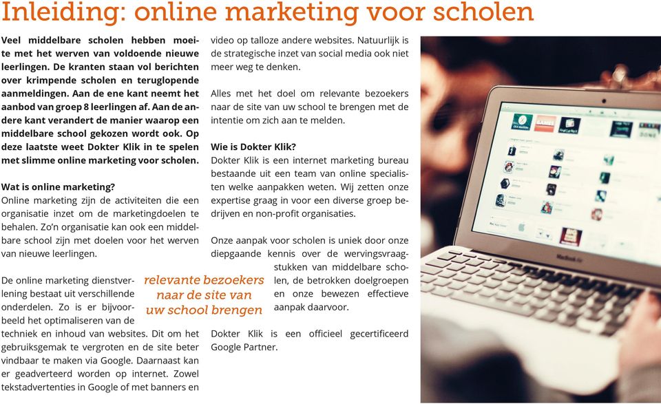 Aan de andere kant verandert de manier waarop een middelbare school gekozen wordt ook. Op deze laatste weet Dokter Klik in te spelen met slimme online marketing voor scholen. Wat is online marketing?