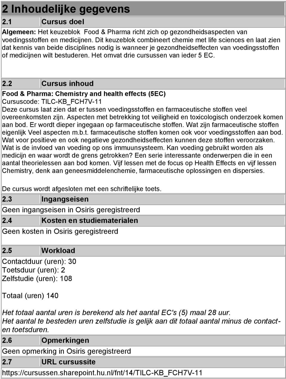 Het omvat drie cursussen van ieder 5 EC. 2.