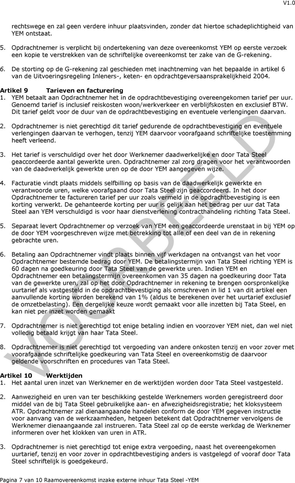 De storting op de G-rekening zal geschieden met inachtneming van het bepaalde in artikel 6 van de Uitvoeringsregeling Inleners-, keten- en opdrachtgeversaansprakelijkheid 2004.