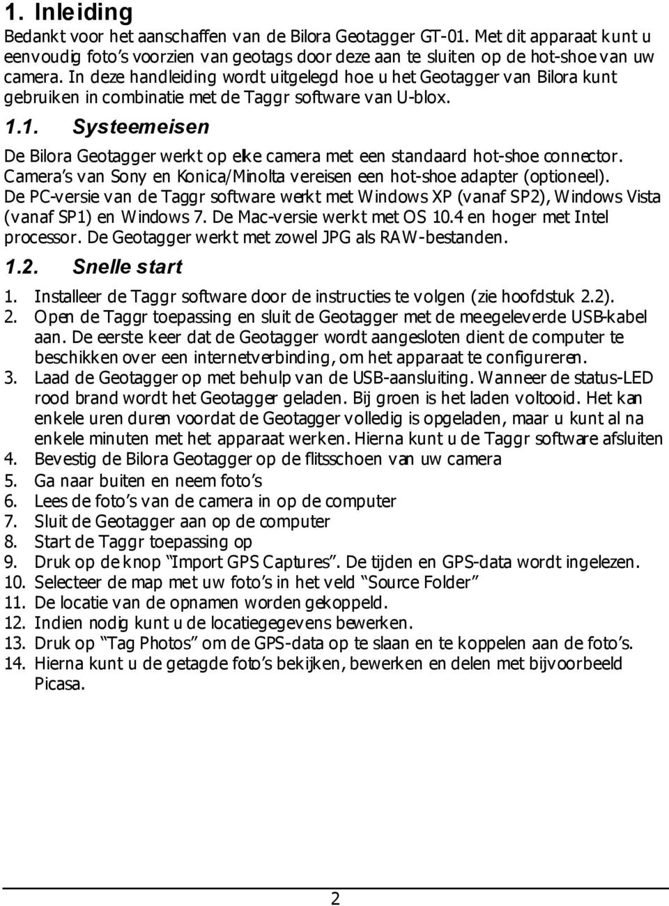 1. Systeemeisen De Bilora Geotagger werkt op elke camera met een standaard hot-shoe connector. Camera s van Sony en Konica/Minolta vereisen een hot-shoe adapter (optioneel).