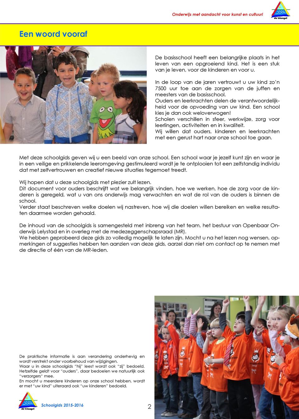 Een school kies je dan ook weloerwogen! Scholen erschillen in sfeer, werkwijze, zorg oor leerlingen, actiiteiten en in kwaliteit.