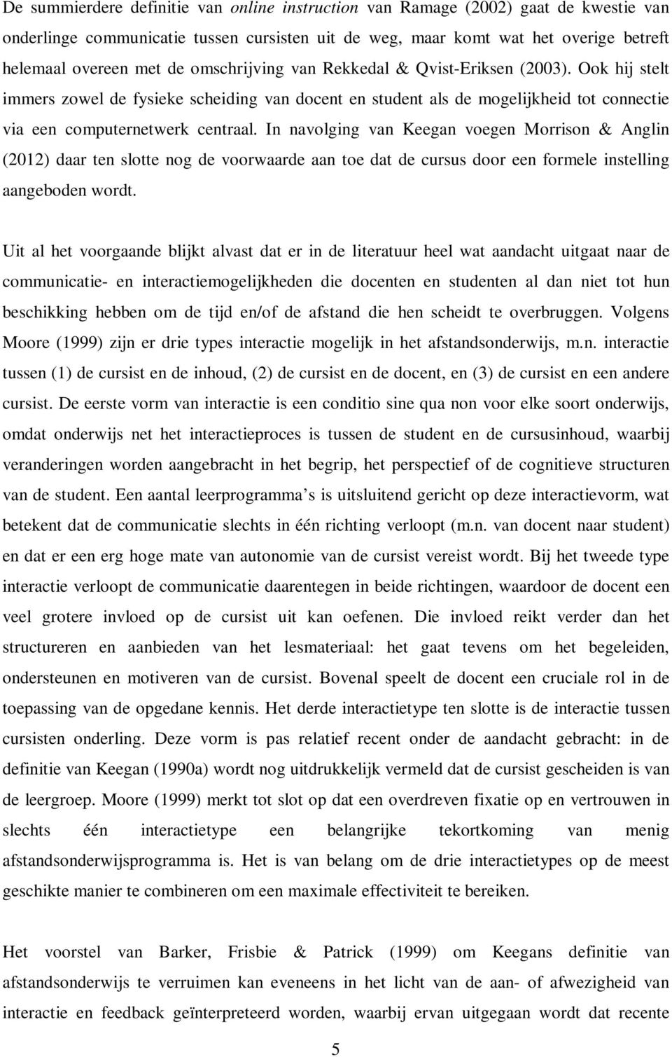 In navolging van Keegan voegen Morrison & Anglin (2012) daar ten slotte nog de voorwaarde aan toe dat de cursus door een formele instelling aangeboden wordt.