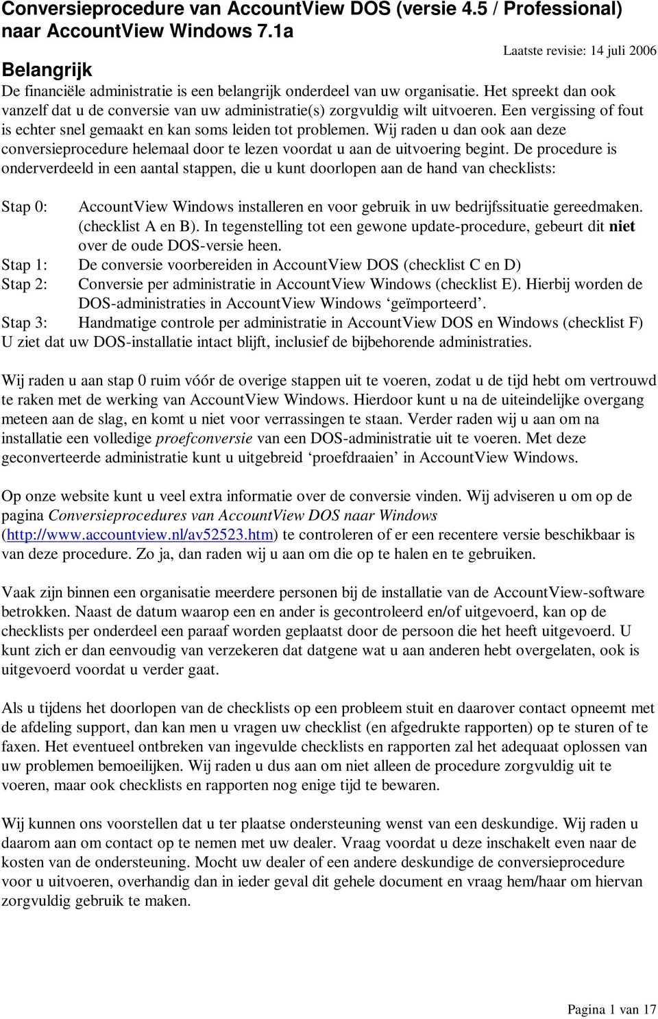 Het spreekt dan ook vanzelf dat u de conversie van uw administratie(s) zorgvuldig wilt uitvoeren. Een vergissing of fout is echter snel gemaakt en kan soms leiden tot problemen.