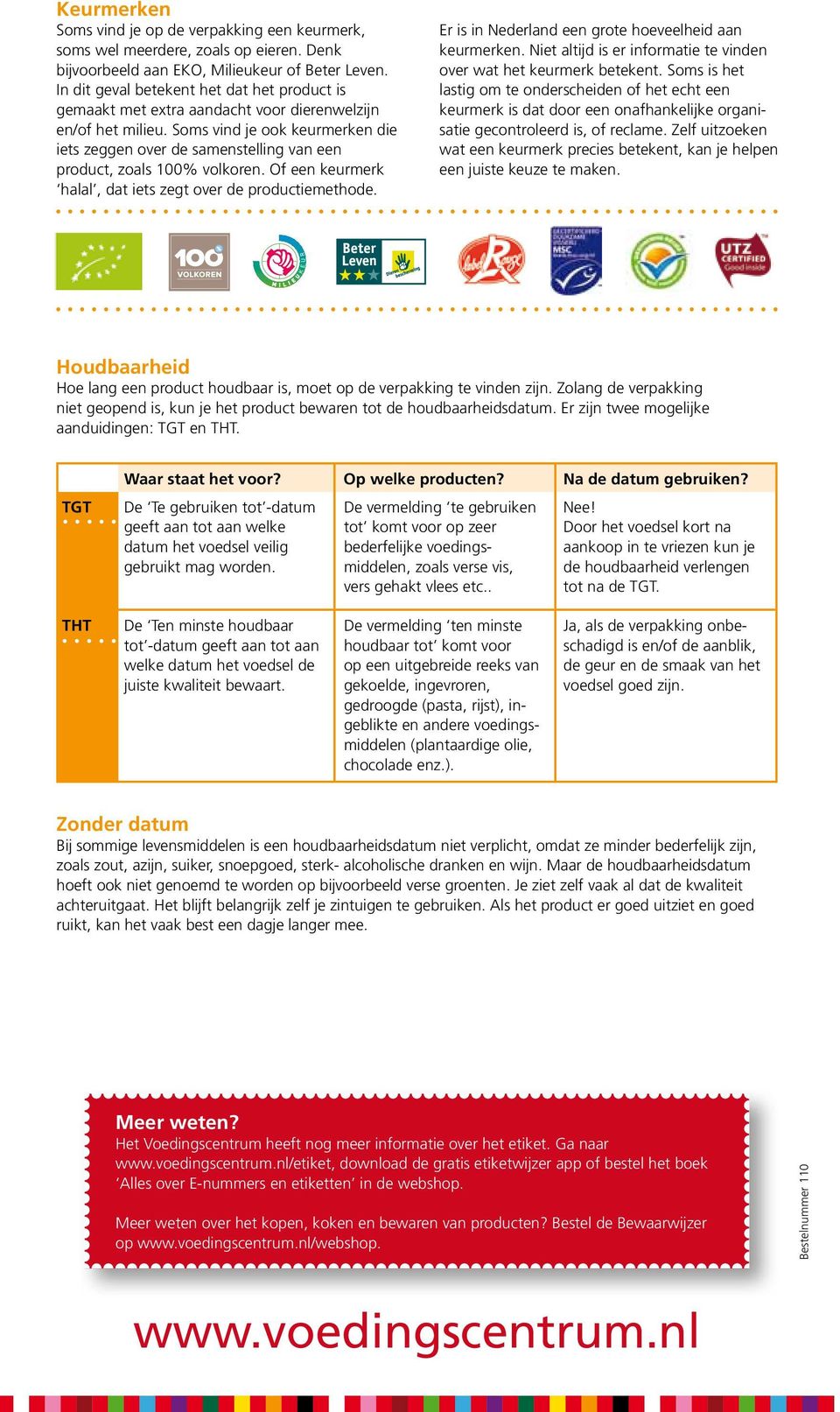 Soms vind je ook keurmerken die iets zeggen over de samenstelling van een product, zoals 100% volkoren. Of een keurmerk halal, dat iets zegt over de productiemethode.