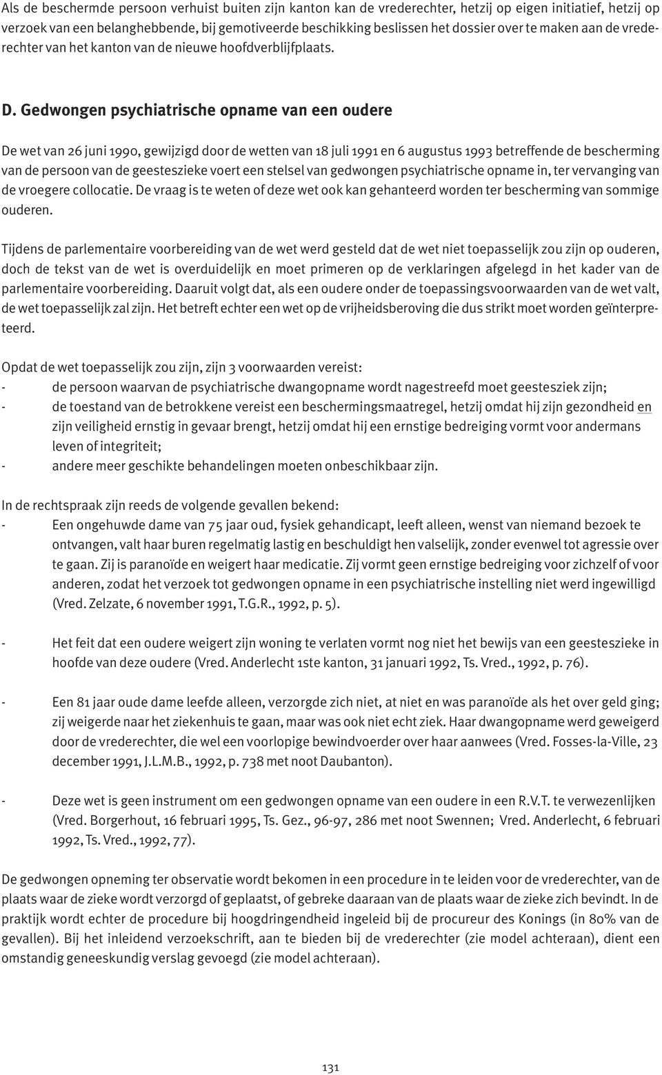 Gedwongen psychiatrische opname van een oudere De wet van 26 juni 1990, gewijzigd door de wetten van 18 juli 1991 en 6 augustus 1993 betreffende de bescherming van de persoon van de geesteszieke