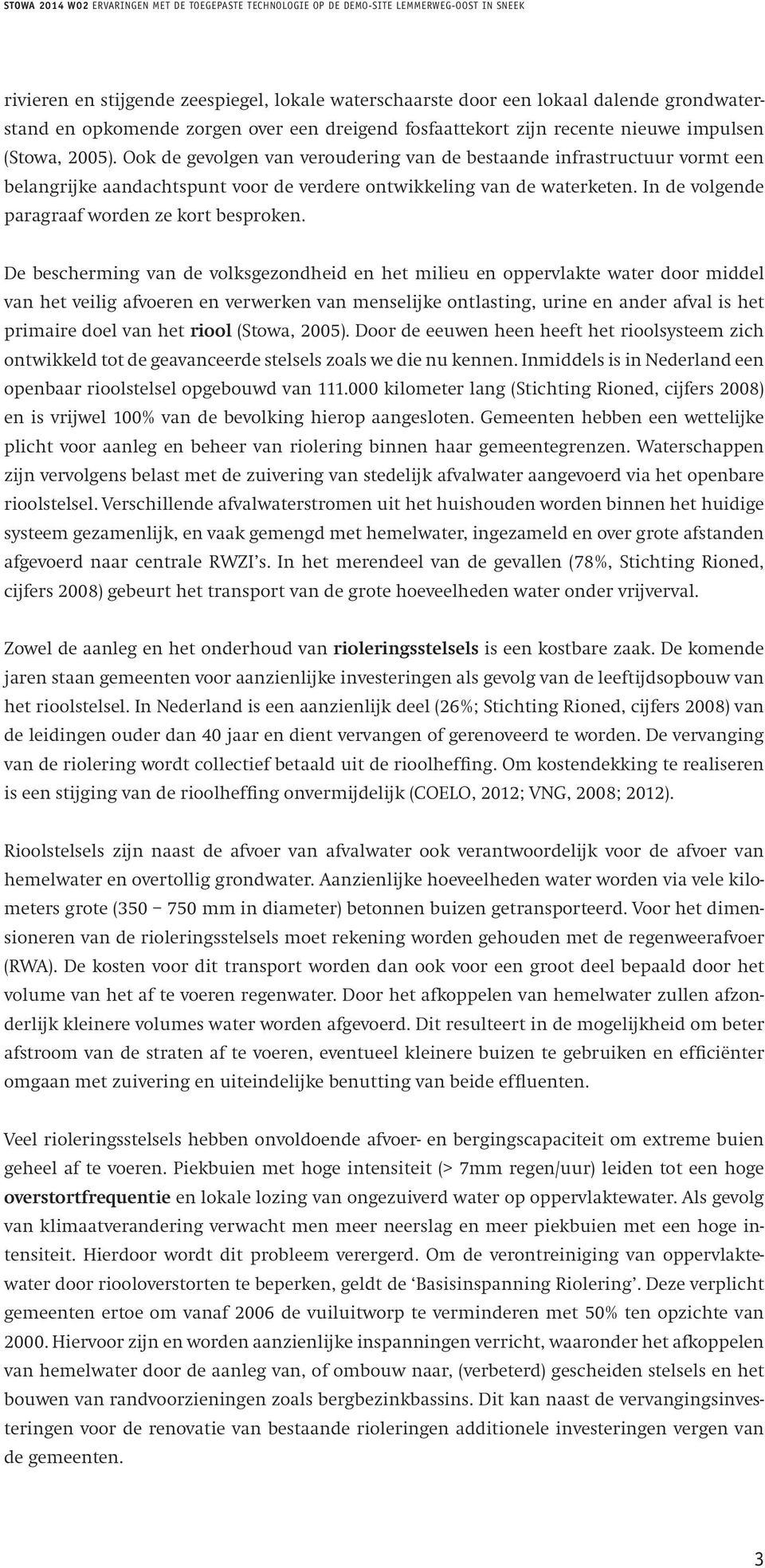 De bescherming van de volksgezondheid en het milieu en oppervlakte water door middel van het veilig afvoeren en verwerken van menselijke ontlasting, urine en ander afval is het primaire doel van het