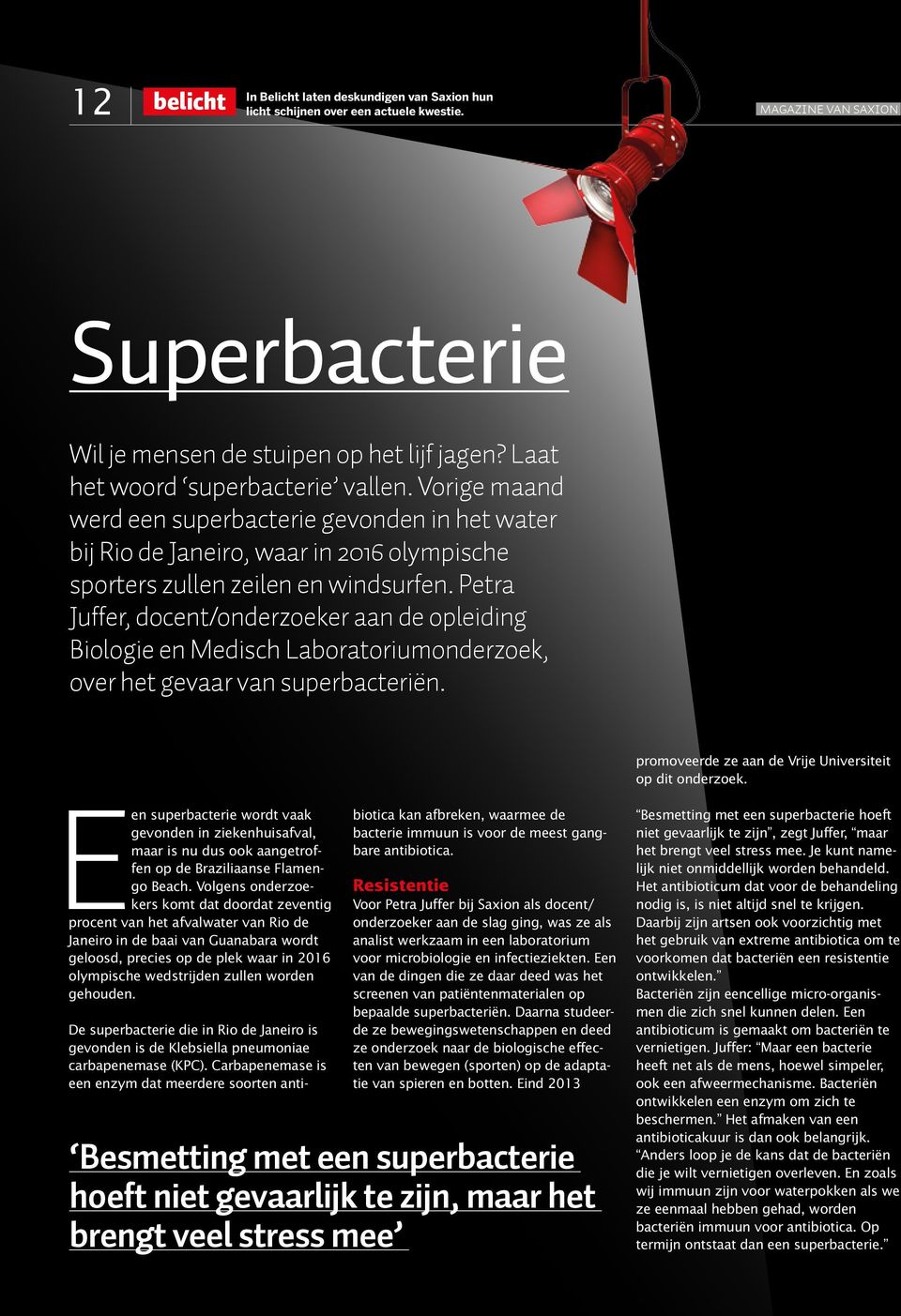 Petra Juffer, docent/onderzoeker aan de opleiding Biologie en Medisch Laboratoriumonderzoek, over het gevaar van superbacteriën. promoveerde ze aan de Vrije Universiteit op dit onderzoek.