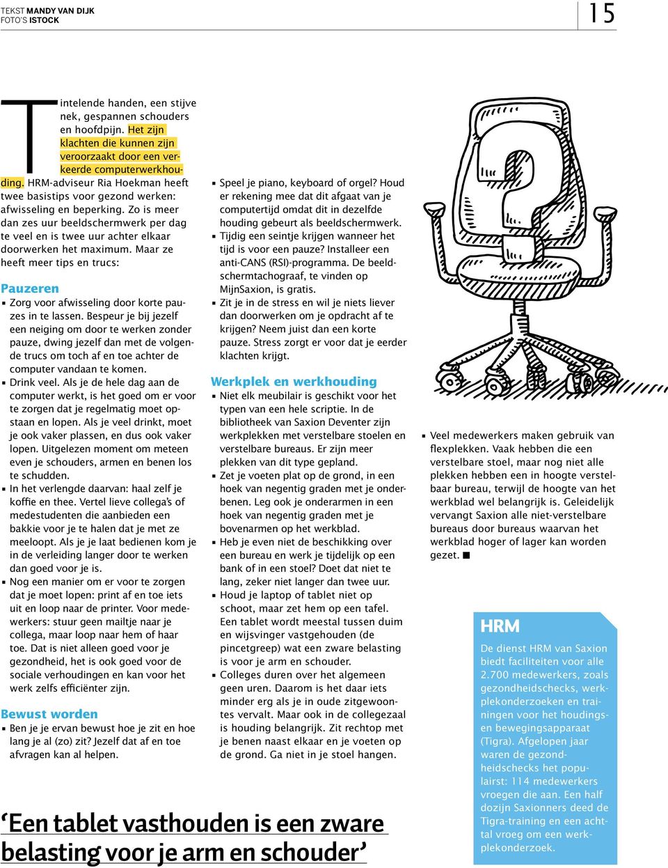 Maar ze heeft meer tips en trucs: Pauzeren Zorg voor afwisseling door korte pauzes in te lassen.