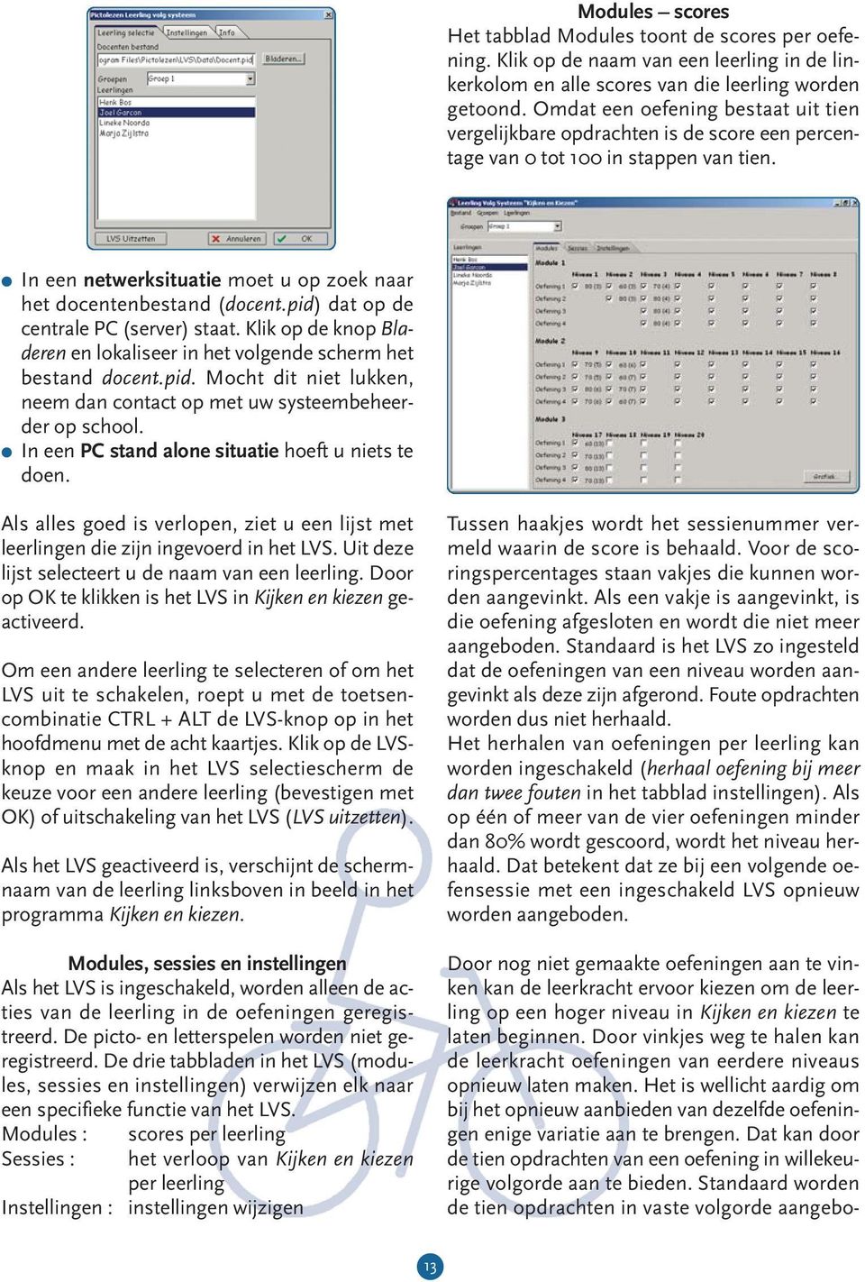 pid) dat op de centrale PC (server) staat. Klik op de knop Bladeren en lokaliseer in het volgende scherm het bestand docent.pid. Mocht dit niet lukken, neem dan contact op met uw systeembeheerder op school.