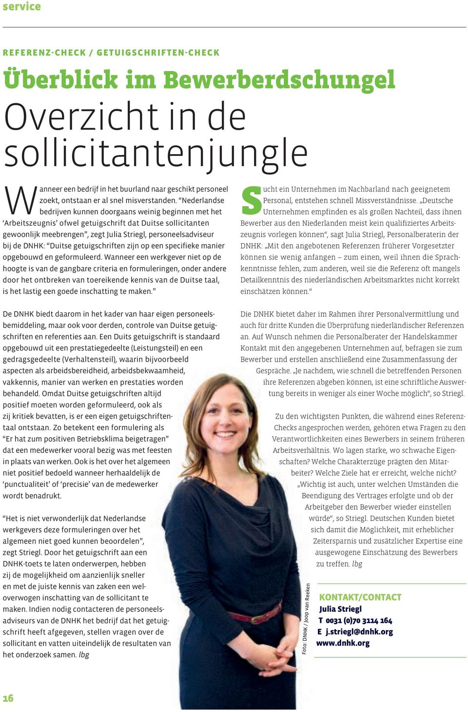 Nederlandse bedrijven kunnen doorgaans weinig beginnen met het Arbeits zeugnis ofwel getuigschrift dat Duitse sollicitanten gewoonlijk meebrengen, zegt Julia Striegl, personeelsadviseur bij de DNHK:
