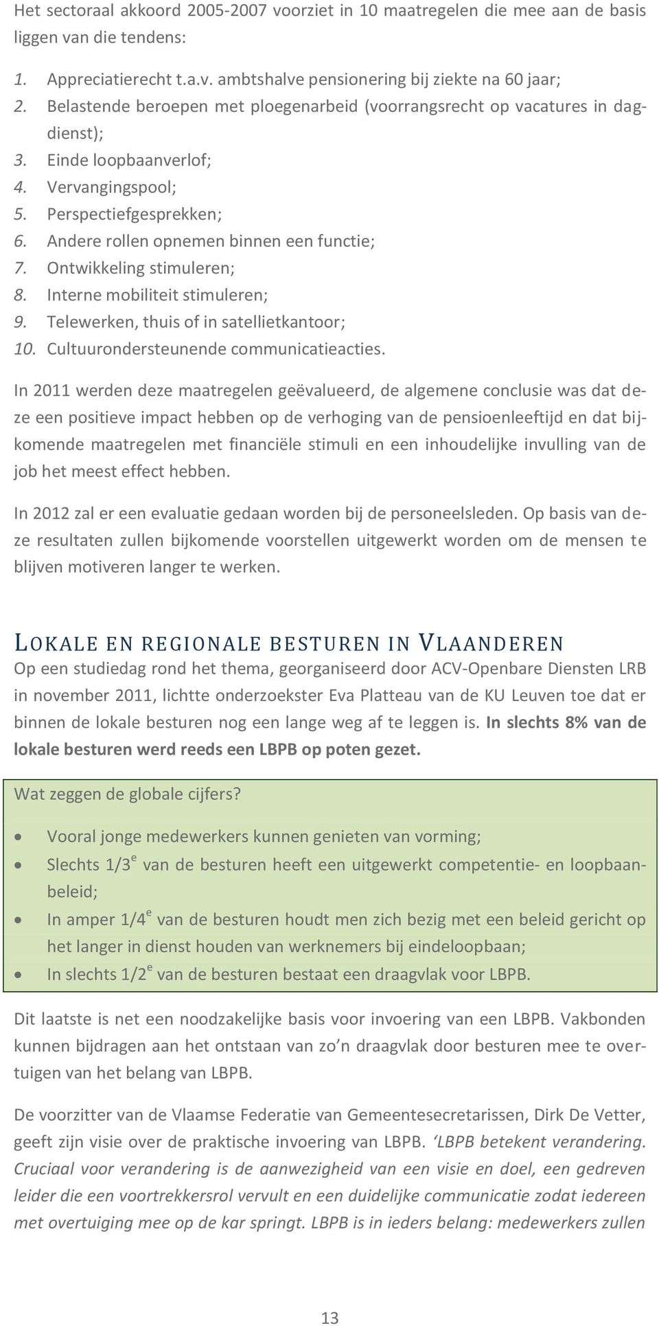 Ontwikkeling stimuleren; 8. Interne mobiliteit stimuleren; 9. Telewerken, thuis of in satellietkantoor; 10. Cultuurondersteunende communicatieacties.