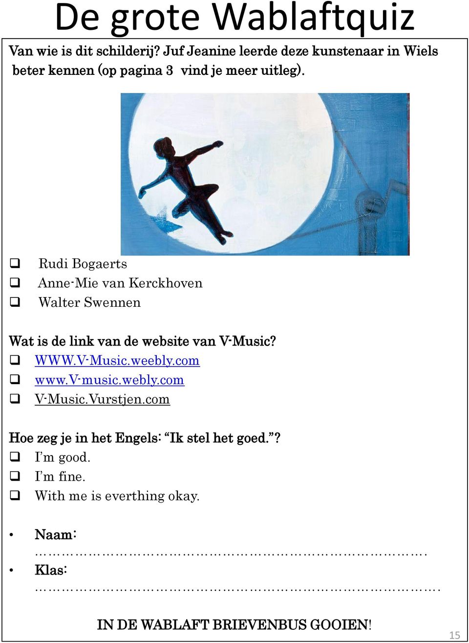 Rudi Bogaerts Anne-Mie van Kerckhoven Walter Swennen Wat is de link van de website van V-Music? WWW.V-Music.weebly.