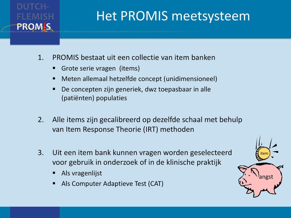 (unidimensioneel) De concepten zijn generiek, dwz toepasbaar in alle (patiënten) populaties 2.