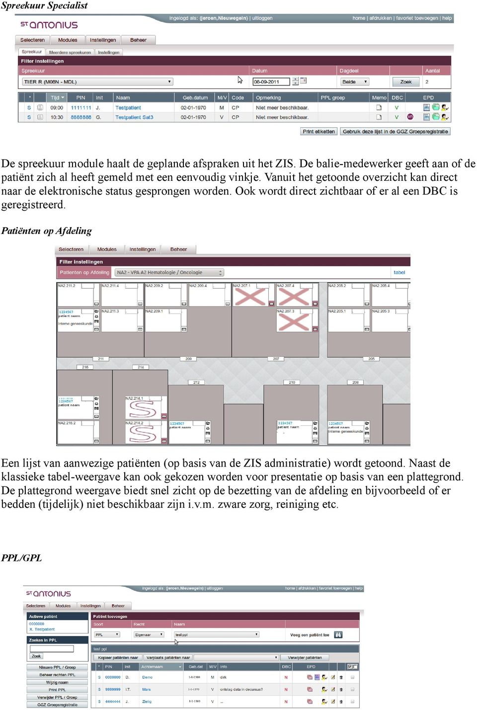 Patiënten op Afdeling Een lijst van aanwezige patiënten (op basis van de ZIS administratie) wordt getoond.