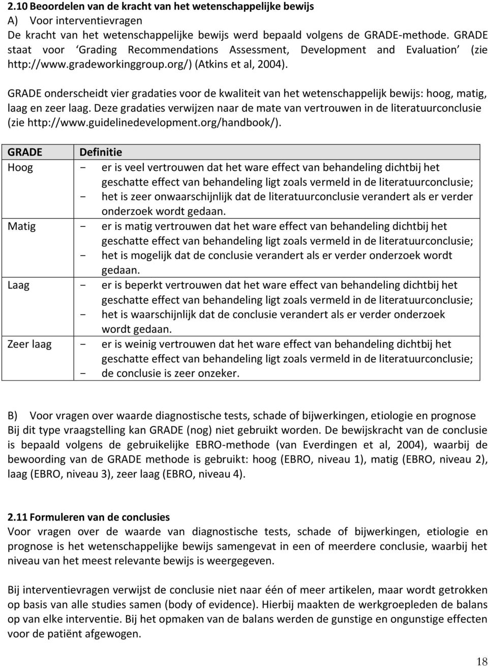 GRADE onderscheidt vier gradaties voor de kwaliteit van het wetenschappelijk bewijs: hoog, matig, laag en zeer laag.