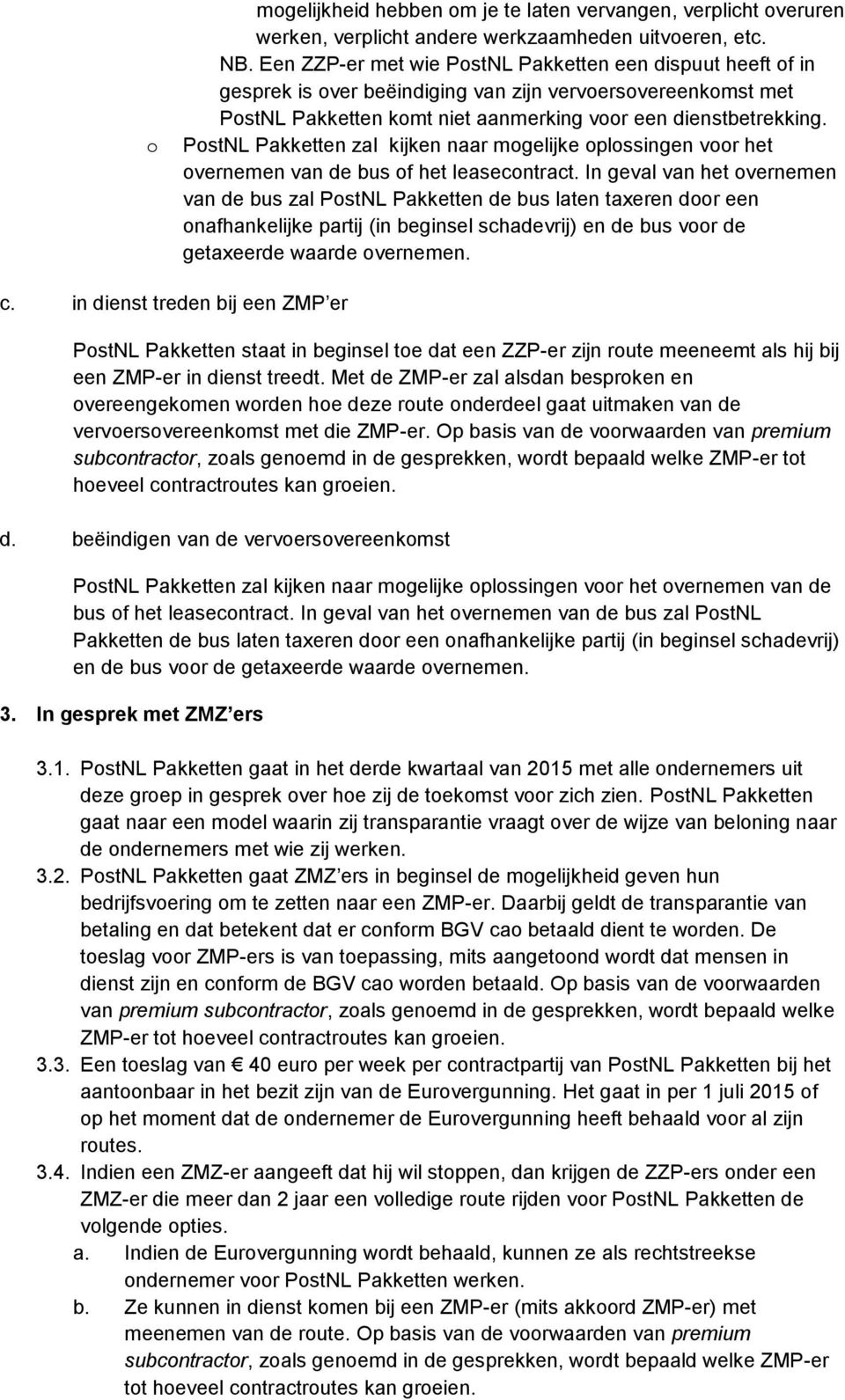 PostNL Pakketten zal kijken naar mogelijke oplossingen voor het overnemen van de bus of het leasecontract.