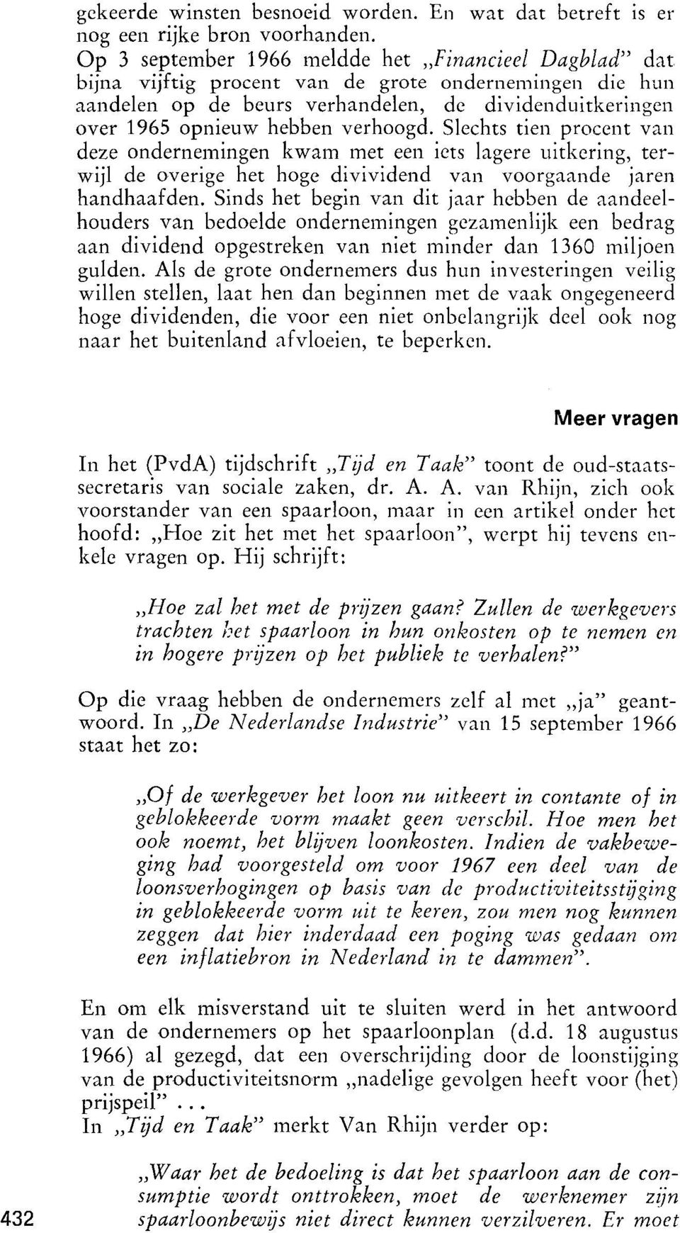 verhoogd. Slechts tien procent van deze ondernemingen kwam met een iets lagere uitkering, terwijl de overige het hoge divividend van voorgaande jaren handhaafden.