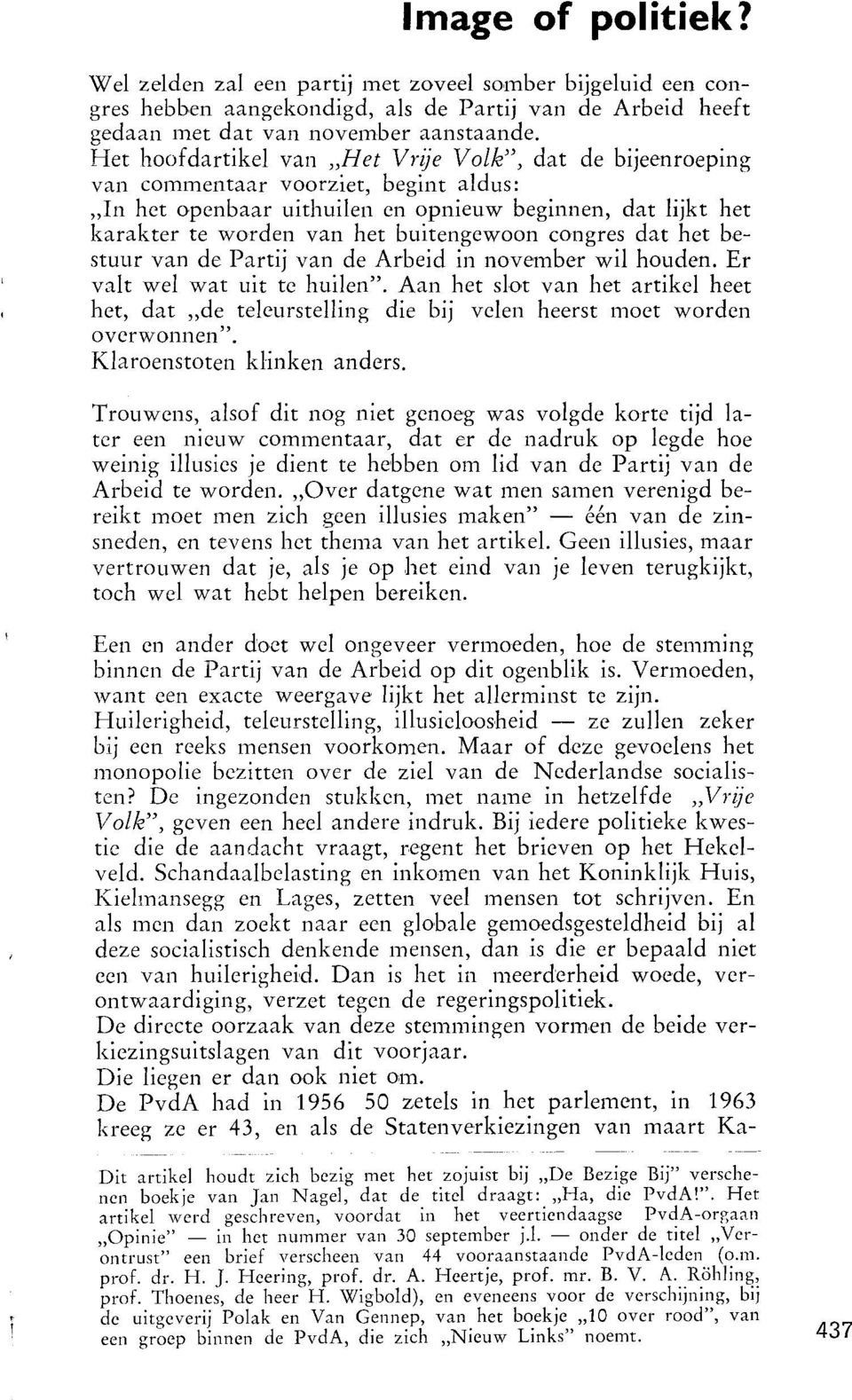 buitengewoon congres dat het bestuur van de Partij van de Arbeid in november wil houden. Er valt wel wat uit te huilen".