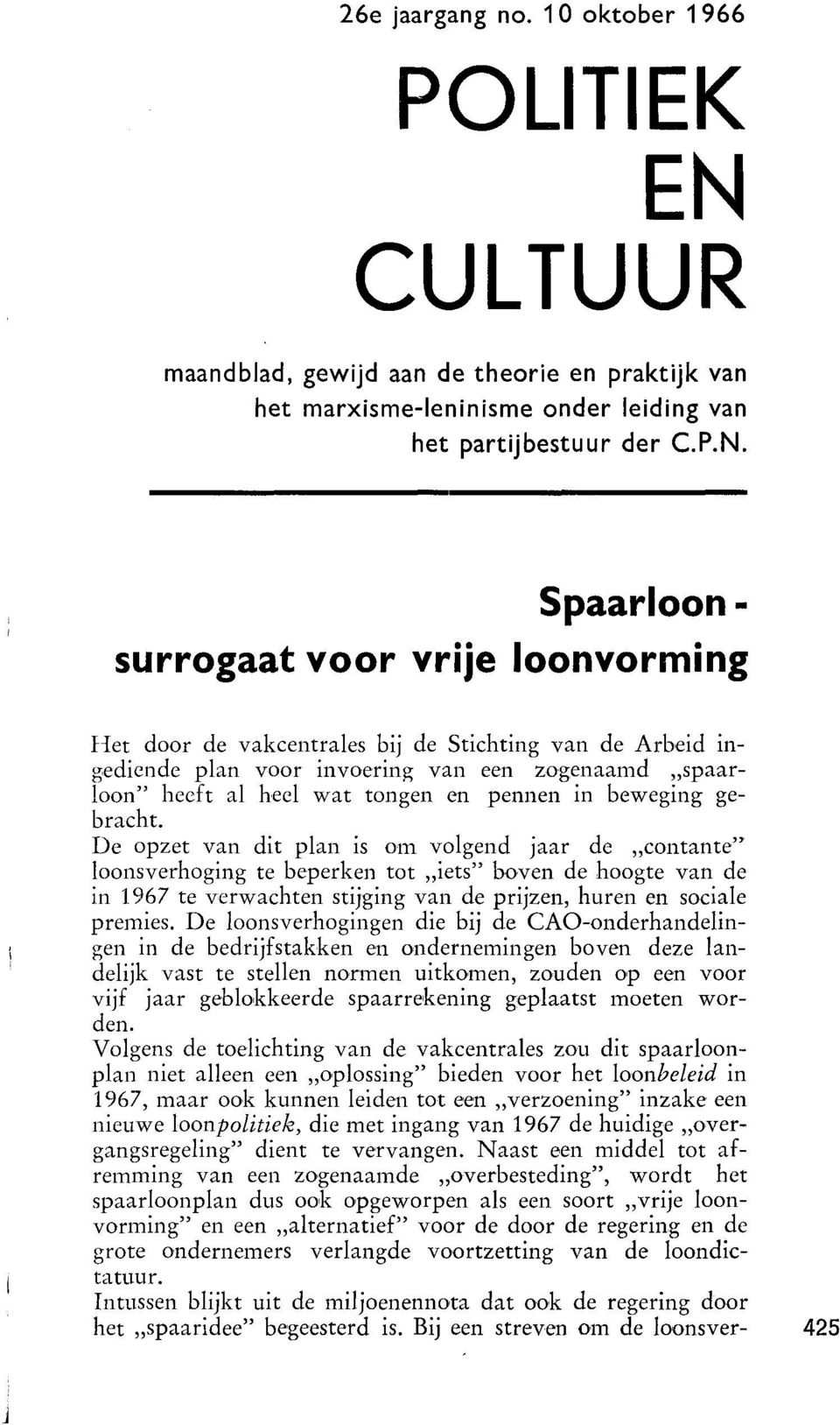 Spaarloonsurrogaat voor vrije loonvorming Het door de vakcentrales bij de Stichting van de Arbeid ing,ediende plan voor invoering van een zogenaamd "spaarloon" heeft al heel wat tongen en pennen in