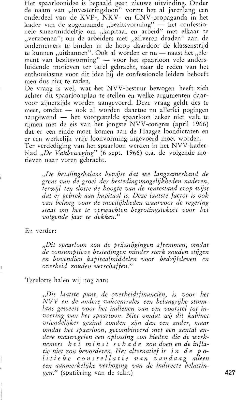 "kapitaal en arbeid" met elkaar te "verzoenen"; om de arbeiders met "zilveren draden" aan de ondernemers te binden in de hoop daardoor de klassenstrijd te kunnen "uitbannen".