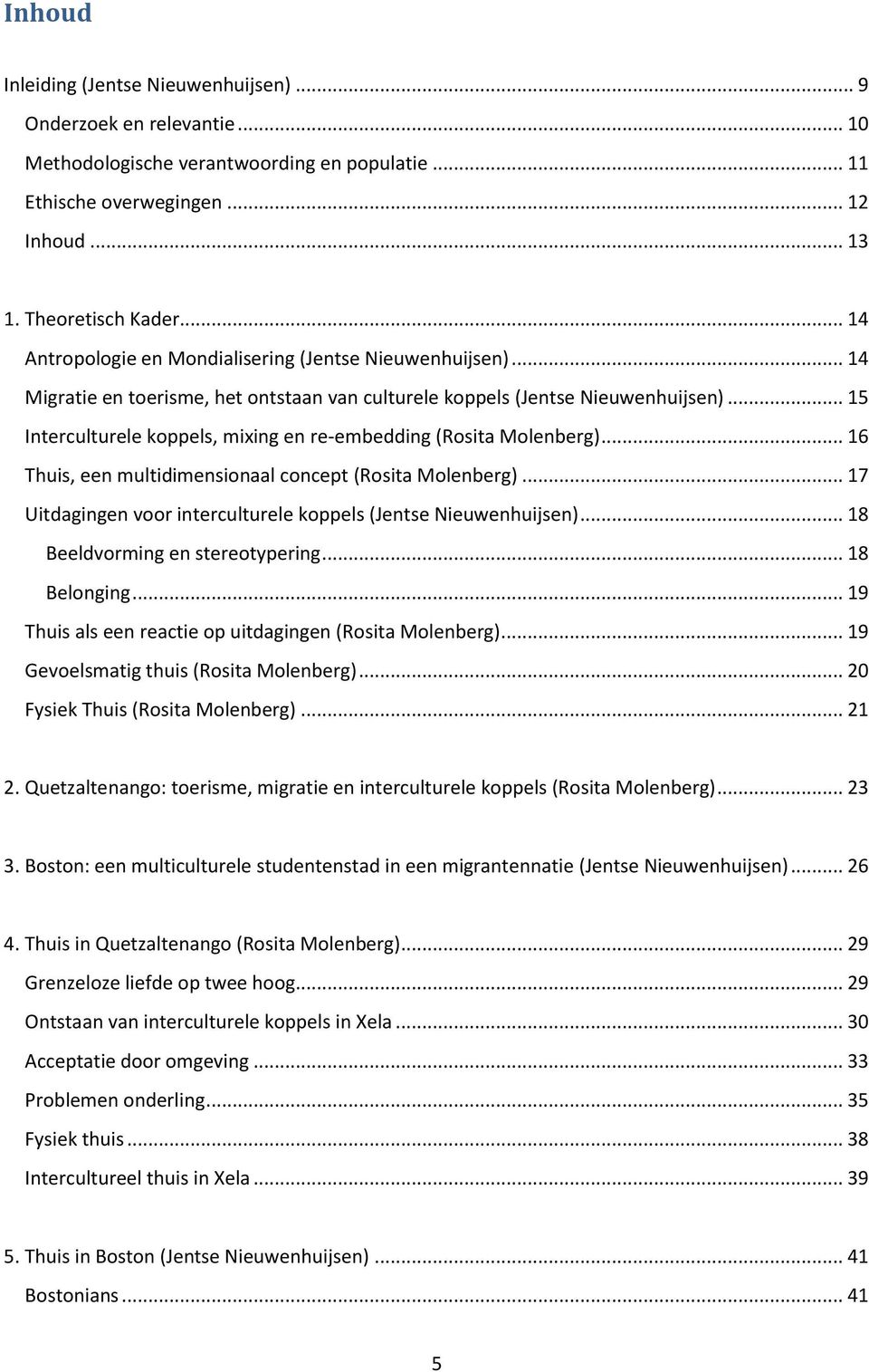 .. 15 Interculturele koppels, mixing en re-embedding (Rosita Molenberg)... 16 Thuis, een multidimensionaal concept (Rosita Molenberg).