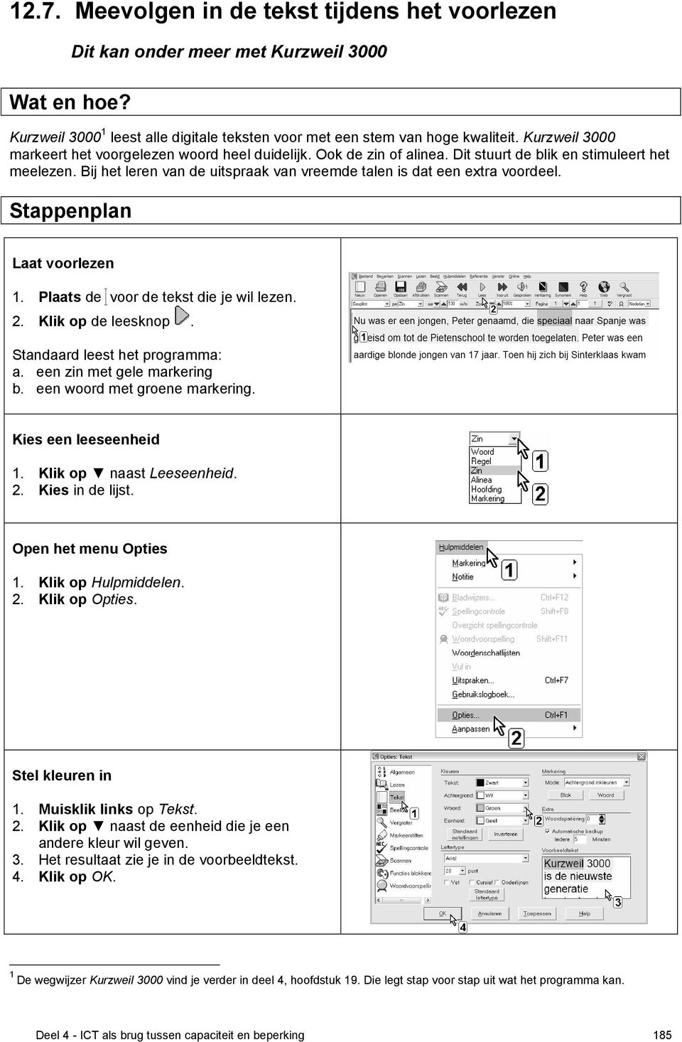 Bij het leren van de uitspraak van vreemde talen is dat een extra voordeel. Stappenplan Laat voorlezen 1. Plaats de voor de tekst die je wil lezen. 2. Klik op de leesknop.