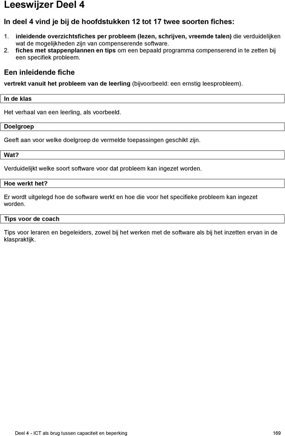 fiches met stappenplannen en tips om een bepaald programma compenserend in te zetten bij een specifiek probleem.