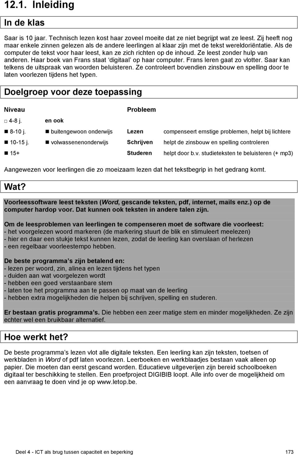 Ze leest zonder hulp van anderen. Haar boek van Frans staat digitaal op haar computer. Frans leren gaat zo vlotter. Saar kan telkens de uitspraak van woorden beluisteren.