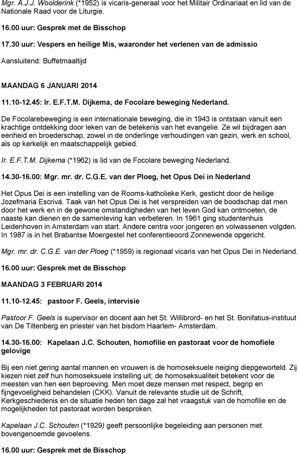 De Focolarebeweging is een internationale beweging, die in 1943 is ontstaan vanuit een krachtige ontdekking door leken van de betekenis van het evangelie.