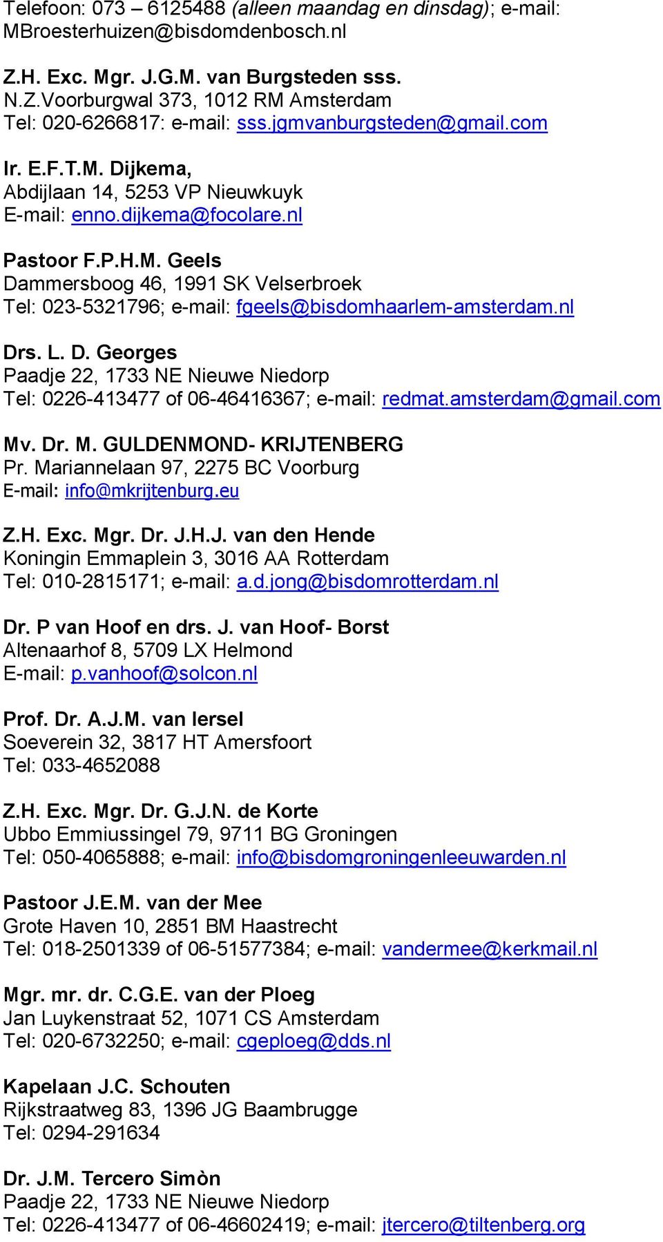 nl Drs. L. D. Georges Paadje 22, 1733 NE Nieuwe Niedorp Tel: 0226-413477 of 06-46416367; e-mail: redmat.amsterdam@gmail.com Mv. Dr. M. GULDENMOND- KRIJTENBERG Pr.