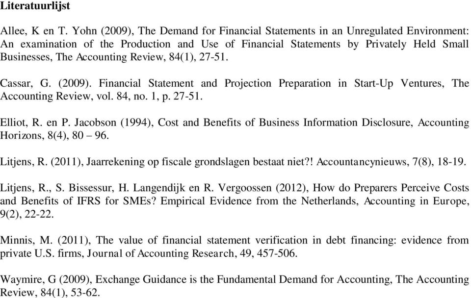 Review, 84(1), 27-51. Cassar, G. (2009). Financial Statement and Projection Preparation in Start-Up Ventures, The Accounting Review, vol. 84, no. 1, p. 27-51. Elliot, R. en P.