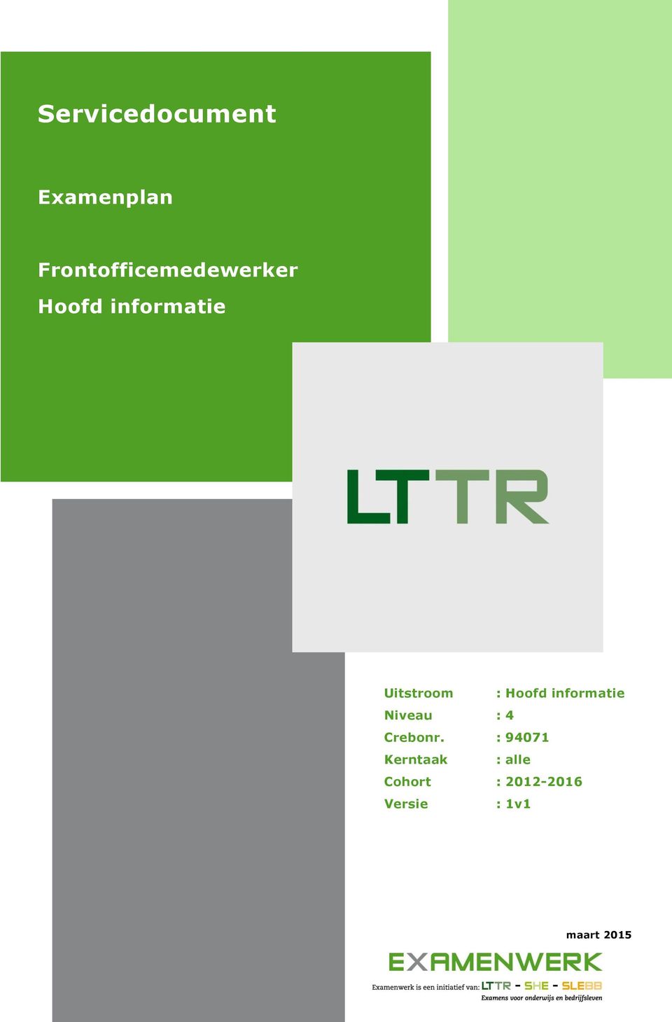 Hoofd informatie Uitstroom : Hoofd informatie Niveau : 4 Crebonr.