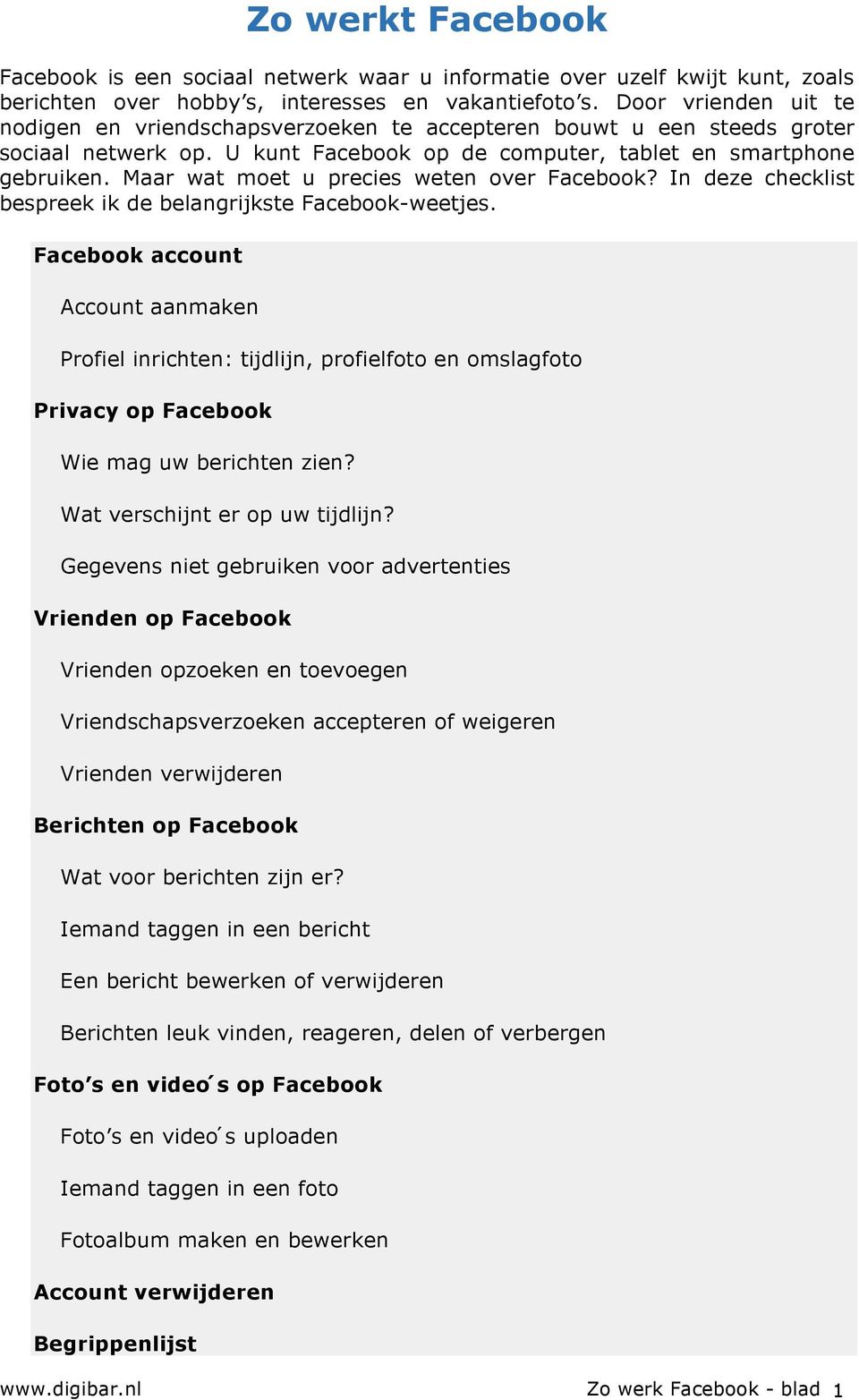Maar wat moet u precies weten over Facebook? In deze checklist bespreek ik de belangrijkste Facebook-weetjes.