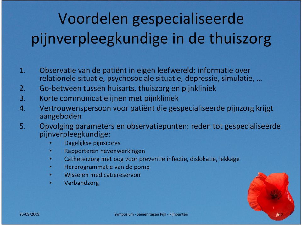 Go-between tussen huisarts, thuiszorg en pijnkliniek 3. Korte communicatielijnen met pijnkliniek 4.