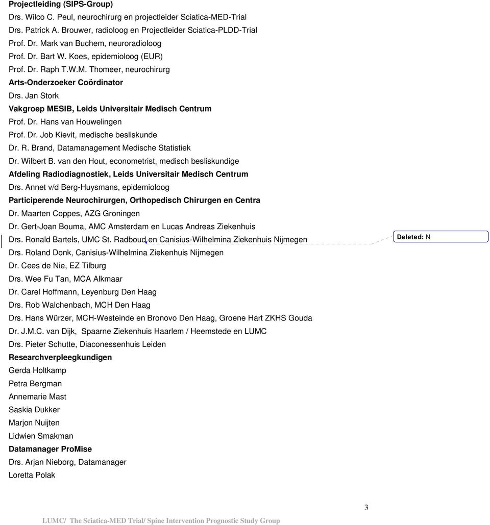 Dr. Job Kievit, medische besliskunde Dr. R. Brand, Datamanagement Medische Statistiek Dr. Wilbert B.
