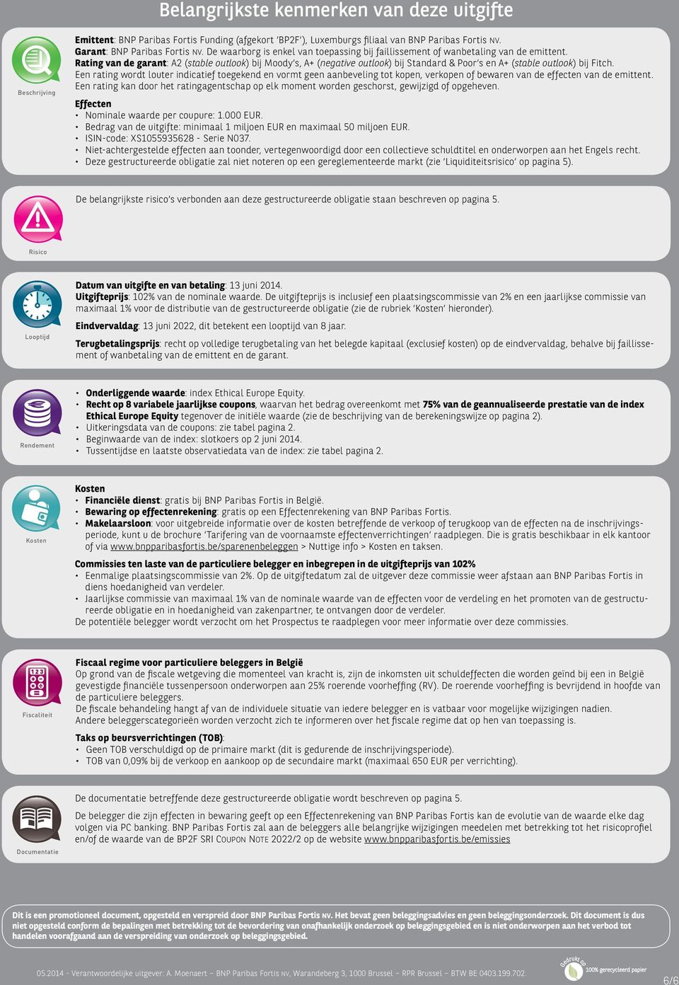 Rating van de garant: A2 (stable outlook) bij Moody s, A+ (negative outlook) bij Standard & Poor s en A+ (stable outlook) bij Fitch.