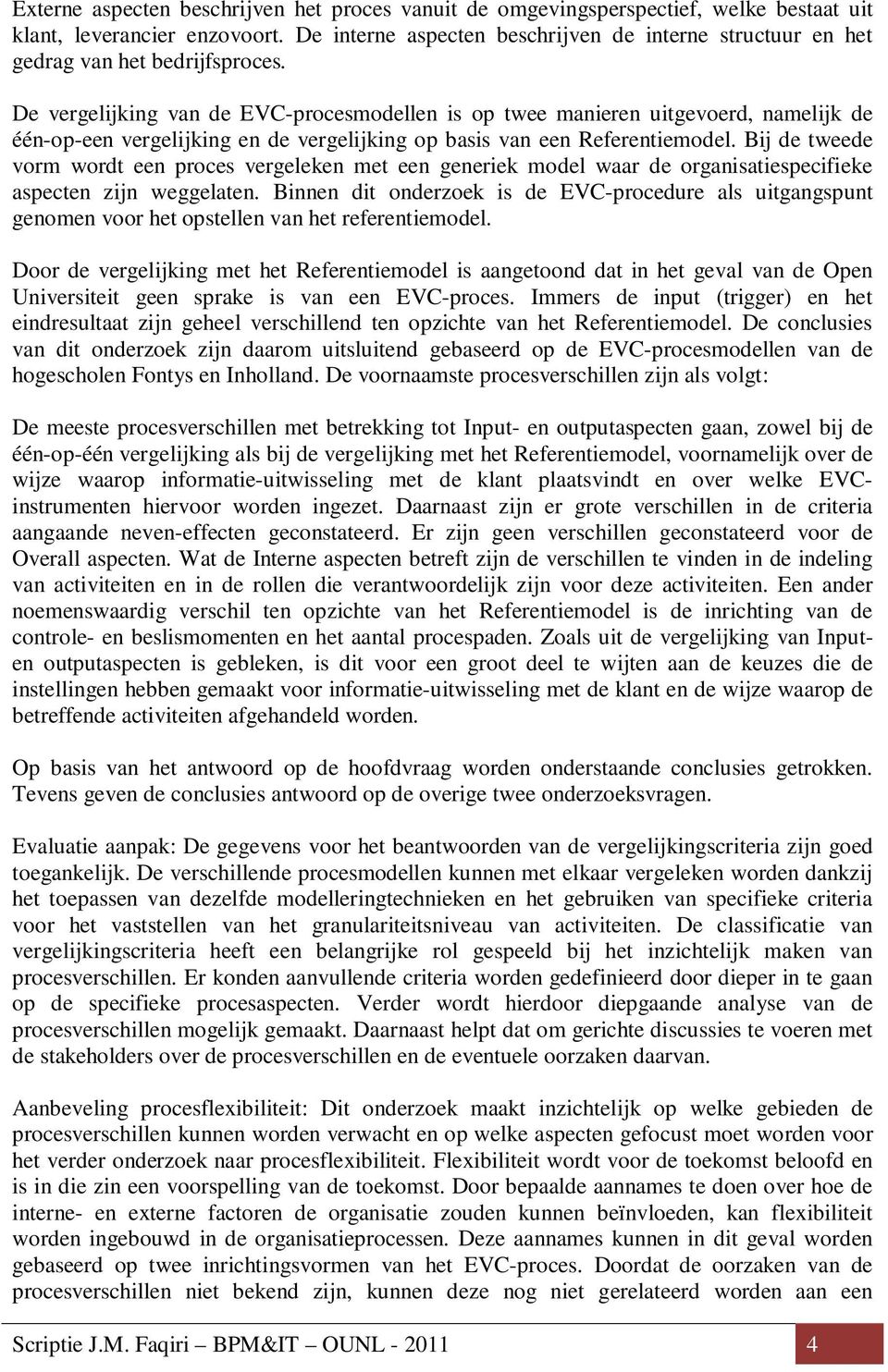 De vergelijking van de EVC-procesmodellen is op twee manieren uitgevoerd, namelijk de één-op-een vergelijking en de vergelijking op basis van een Referentiemodel.