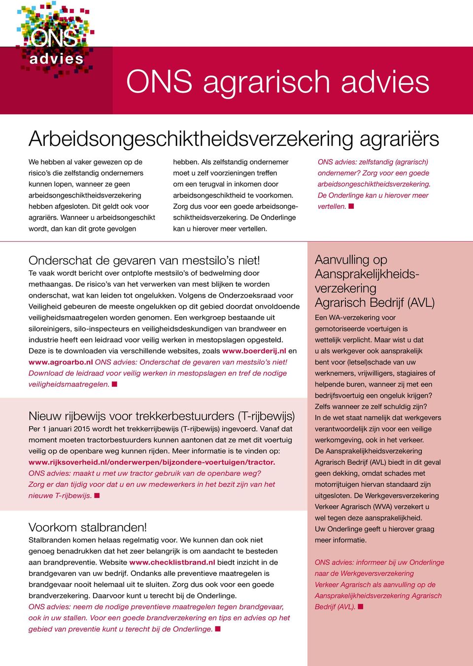 Als zelfstandig ondernemer moet u zelf voorzieningen treffen om een terugval in inkomen door arbeidsongeschiktheid te voorkomen. Zorg dus voor een goede arbeidsongeschiktheidsverzekering.