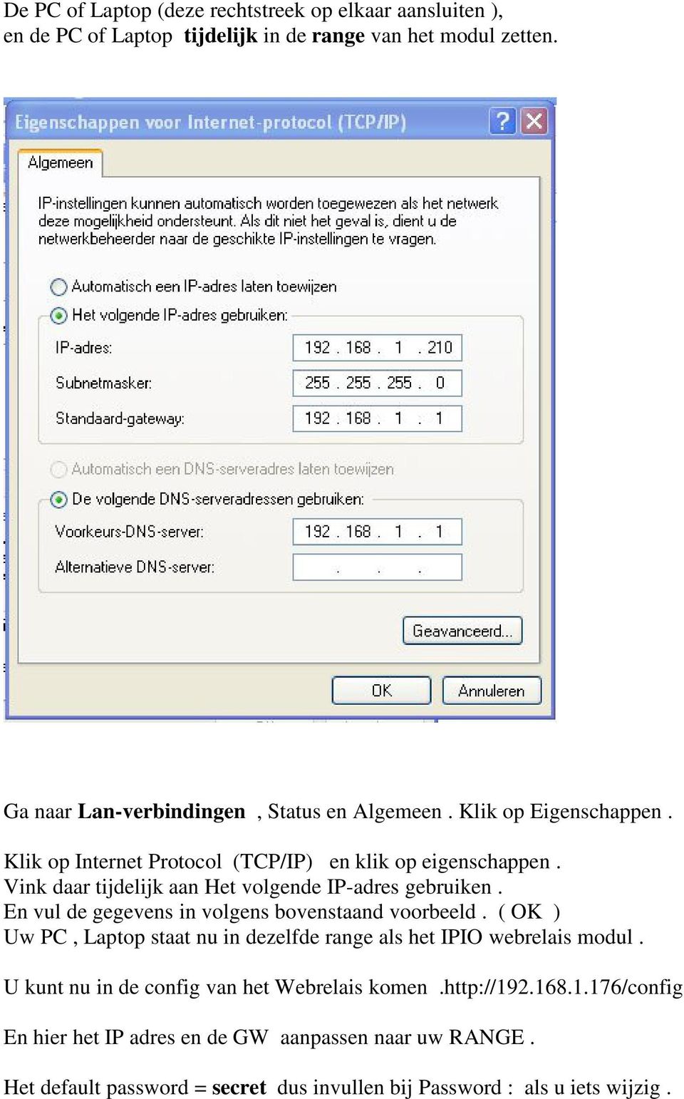 Vink daar tijdelijk aan Het volgende IP-adres gebruiken. En vul de gegevens in volgens bovenstaand voorbeeld.